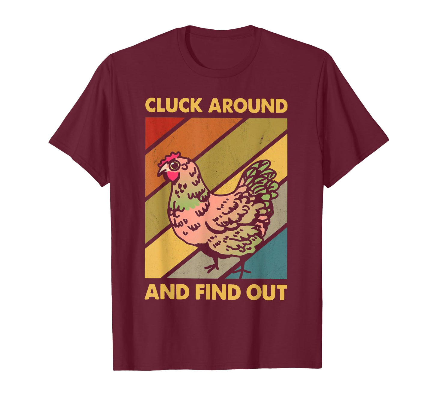 Cluck Around And Find Out Chicken CLUCK AROUND T-Shirt