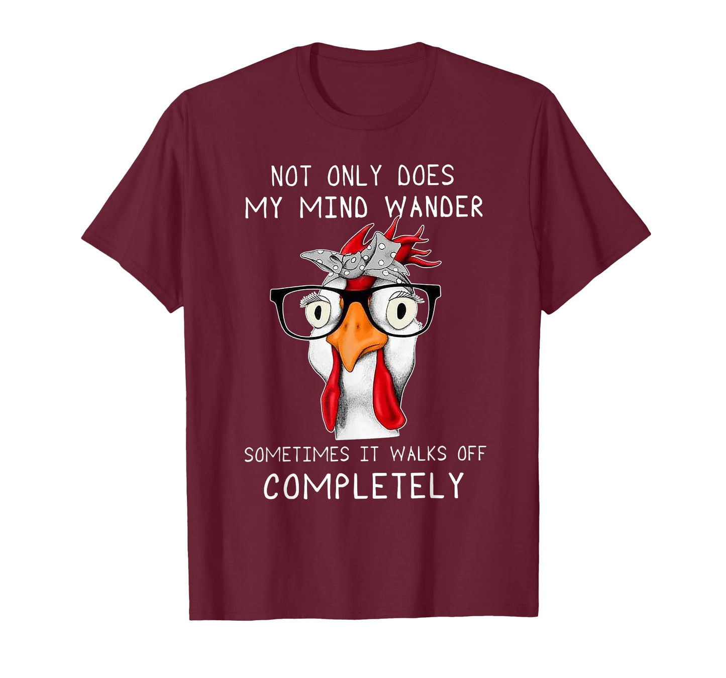 not only does my mind wander sometimes it walks Chicken T-Shirt