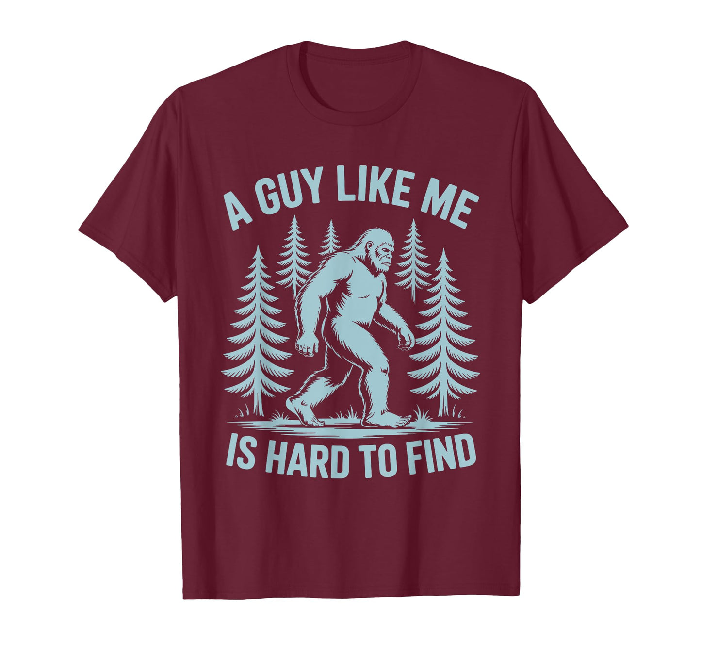 Funny Bigfoot A Guy Like Me Is Hard To Find Forest T-Shirt