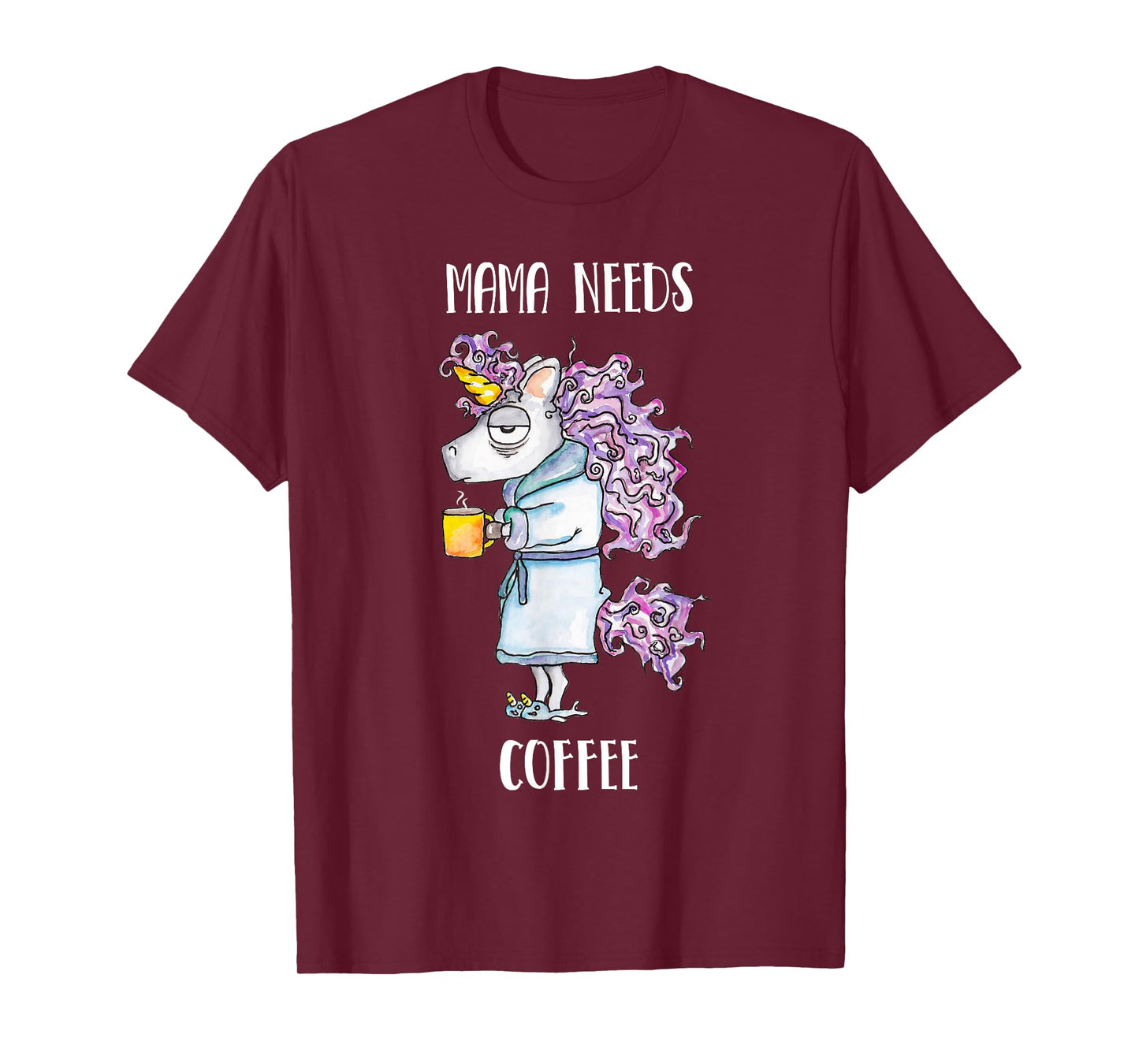 Mama Needs Coffee Funny Unicorn Coffee T-Shirt