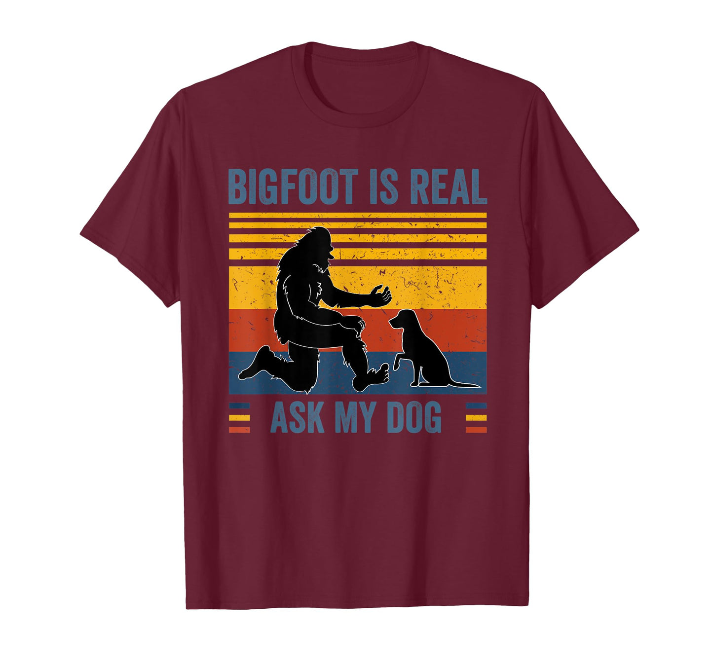Bigfoot and dog tshirts Bigfoot is real Ask my Dog Men Women Kids T-Shirt