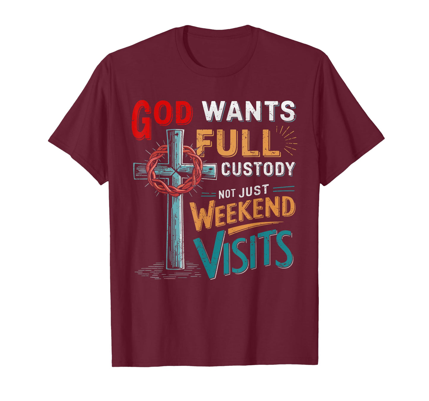 God Wants Full Custody Not Just Weekend Visits T-Shirt