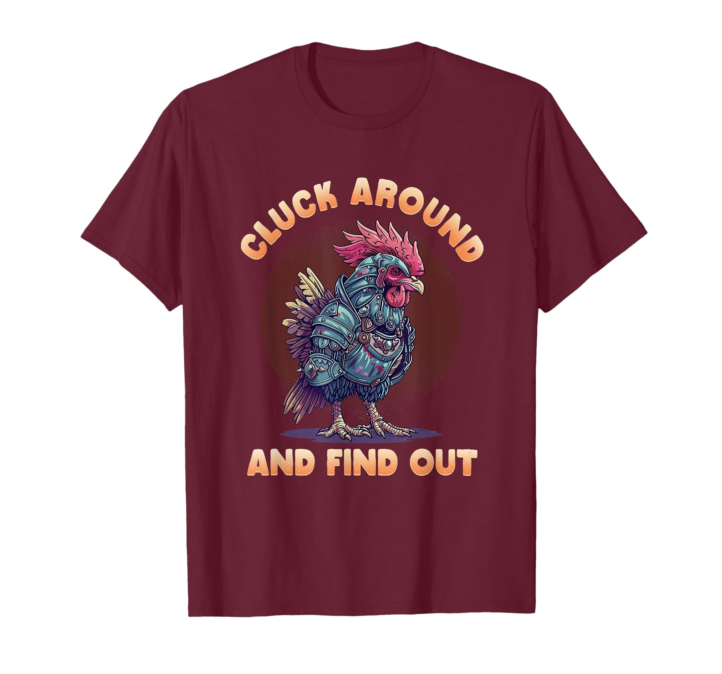 Cluck Around And FInd Out Shirt - Cluck Around And FInd Out T-Shirt