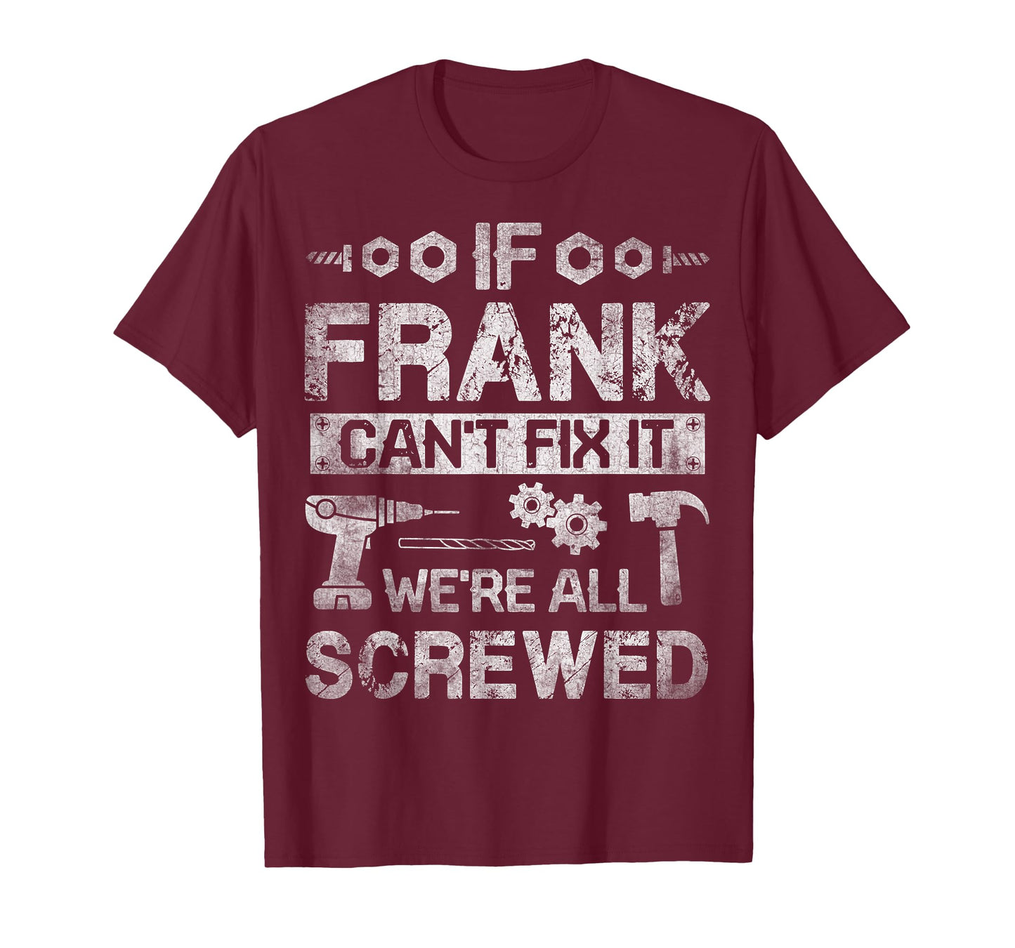If Frank Can't Fix it We're All Screwed Funny Fathers Gift T-Shirt