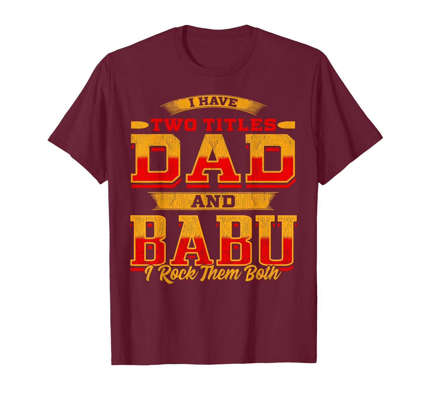 I Have Two Titles Dad And Babu And I Rock Them Both T-Shirt