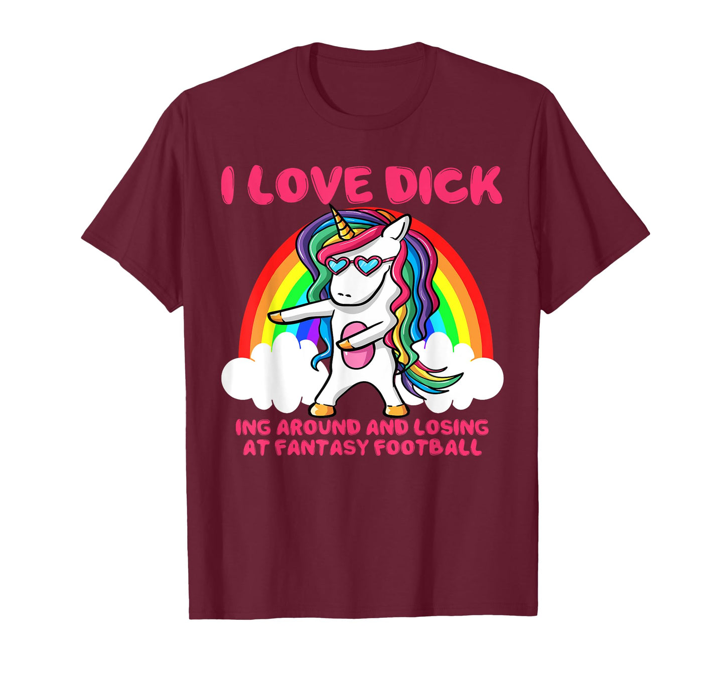 I Love Dick Fantasy Football Loser Trophy Unicorn Rainbow T-Shirt