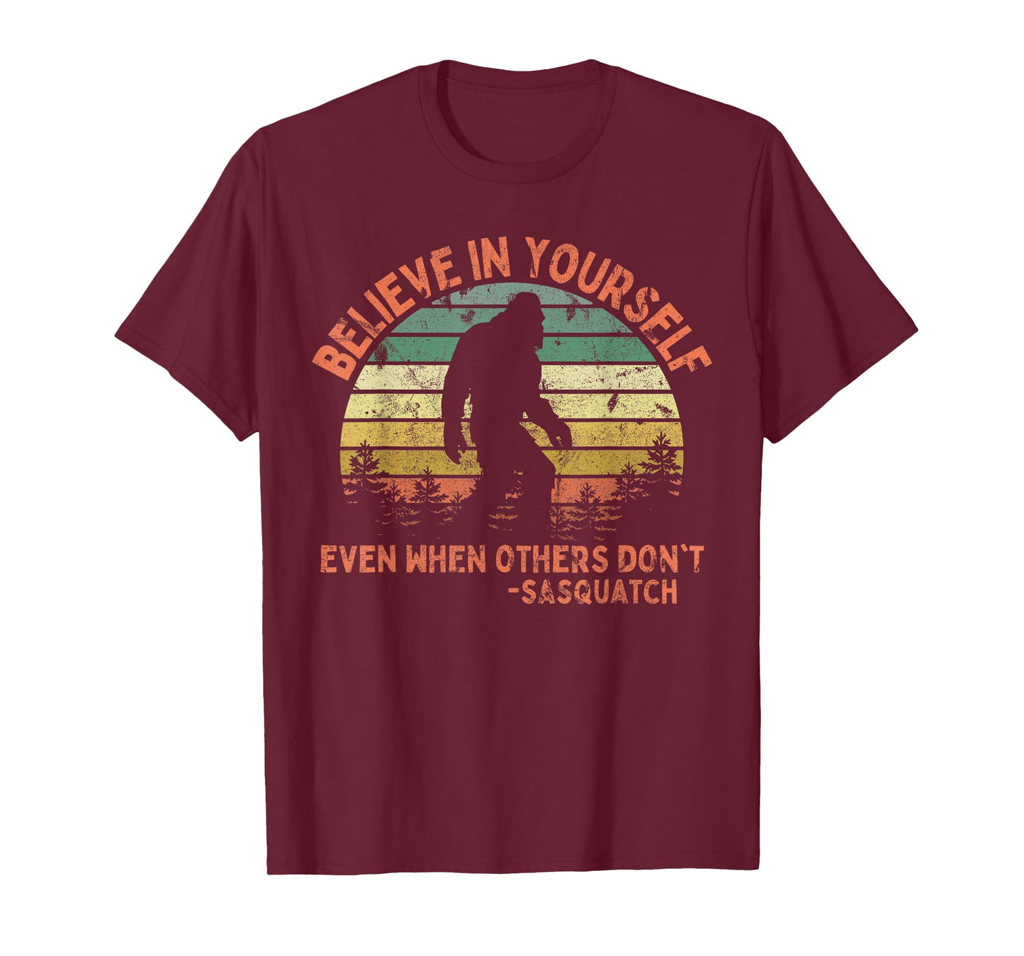 Believe In Yourself Sasquatch Funny Motivational Bigfoot T-Shirt