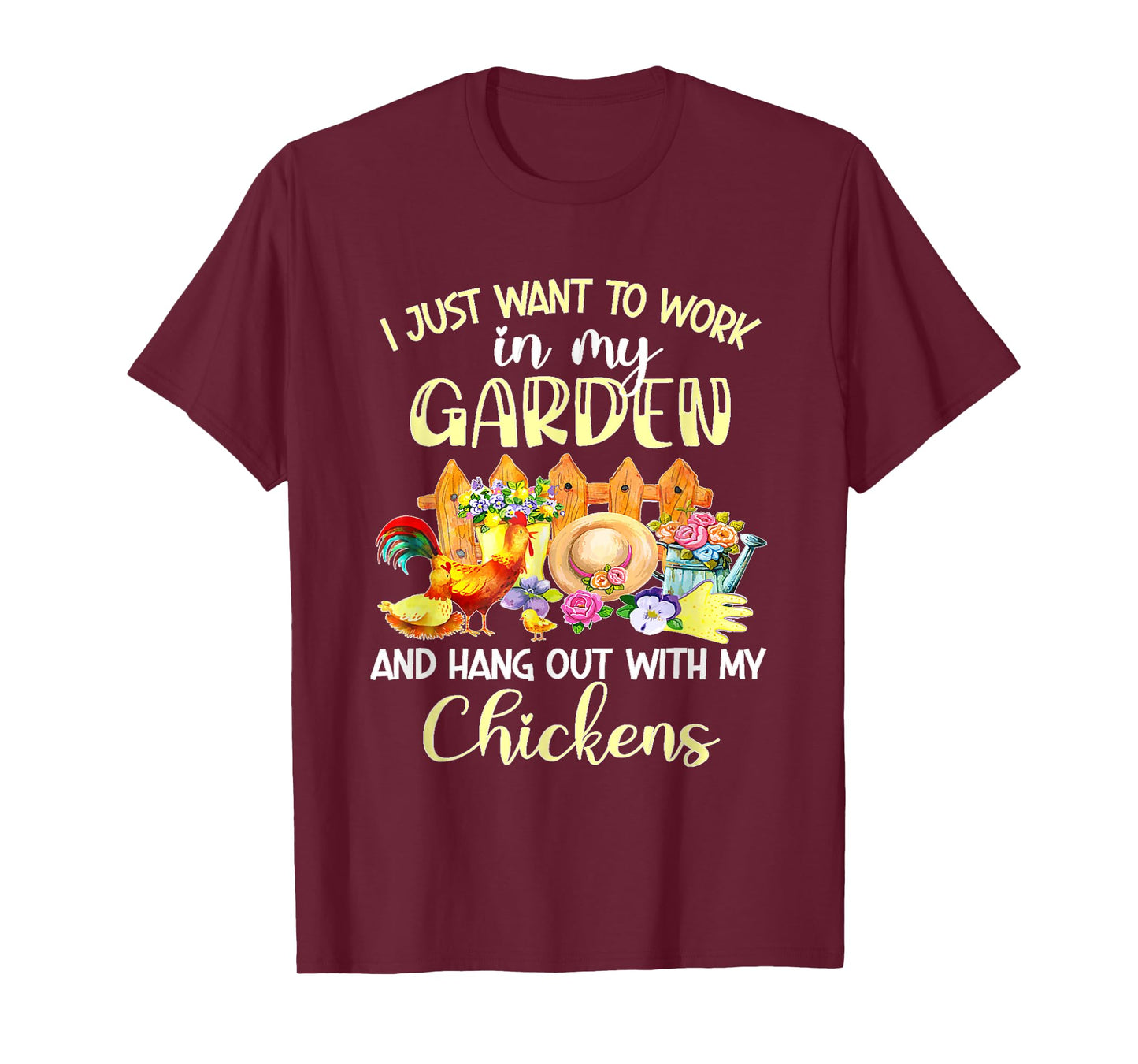 I Just Want To Work In My Garden & Hang Out With My Chickens T-Shirt