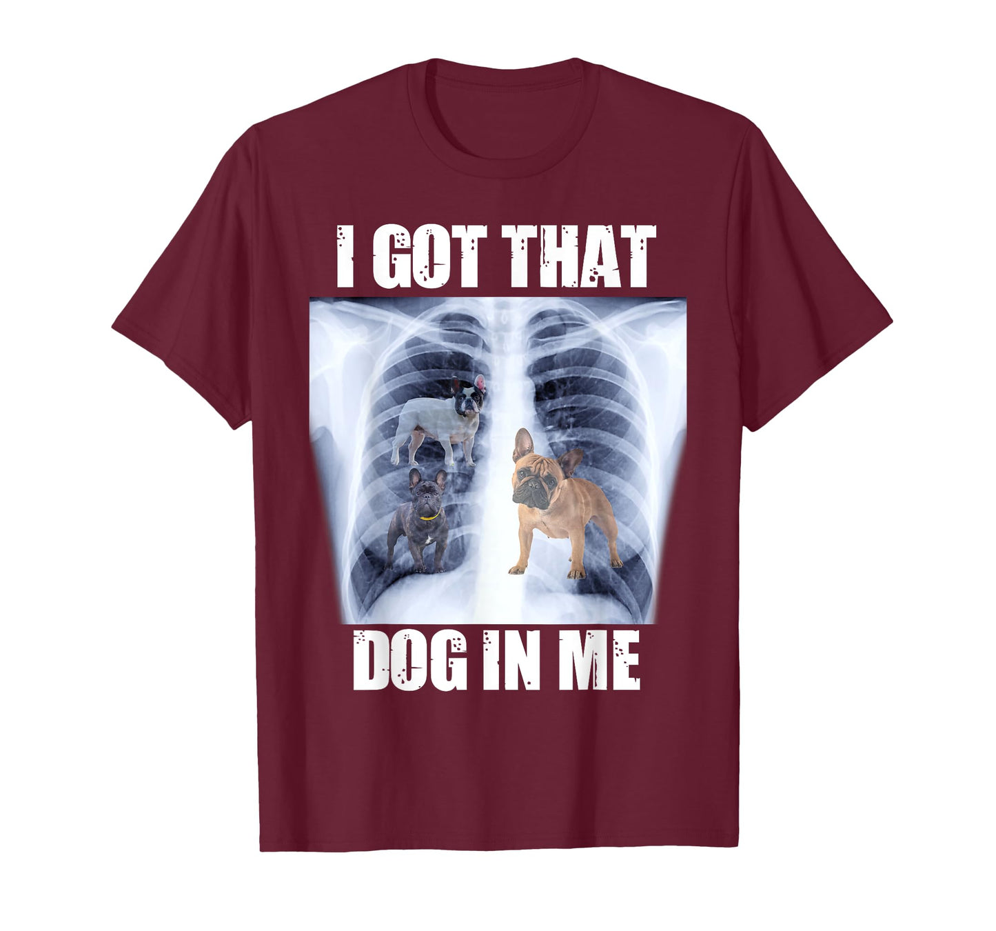 I Got that Dog in Me Xray Meme Funny French Bulldog T-Shirt for Men Women