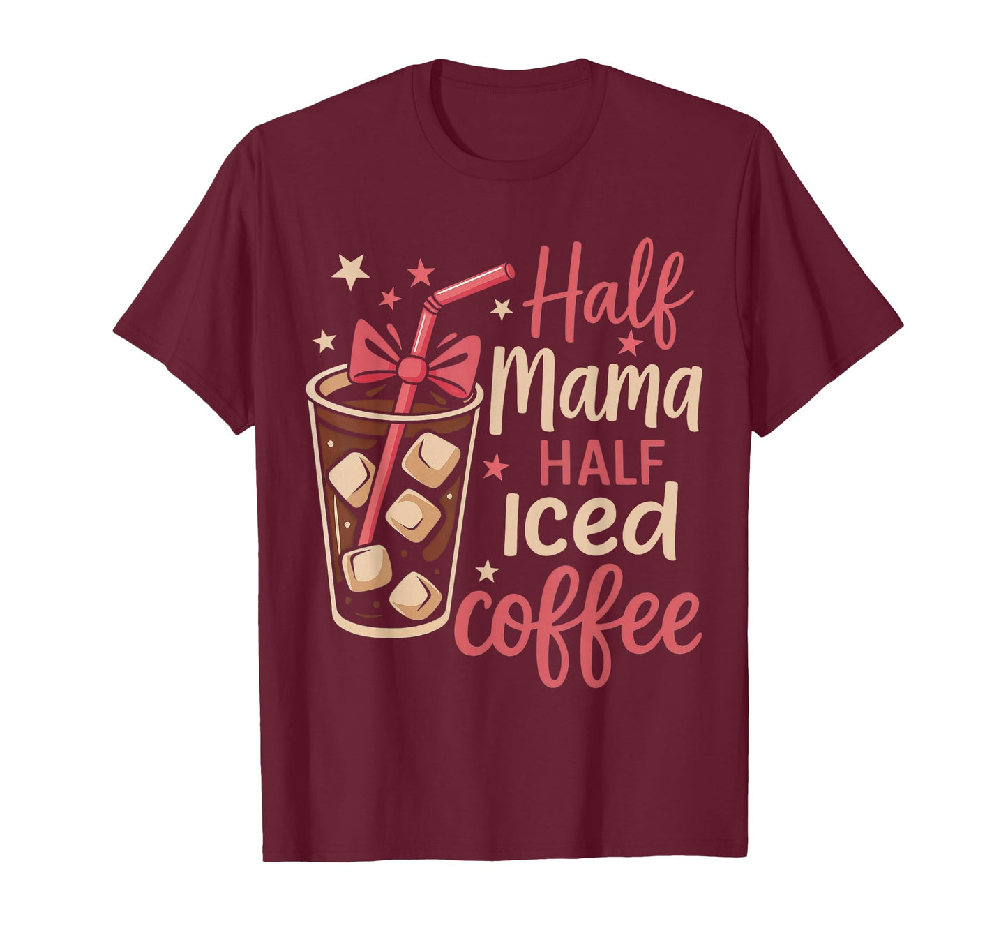 Half Mama Half Iced Coffee Funny Mom Tee T-Shirt