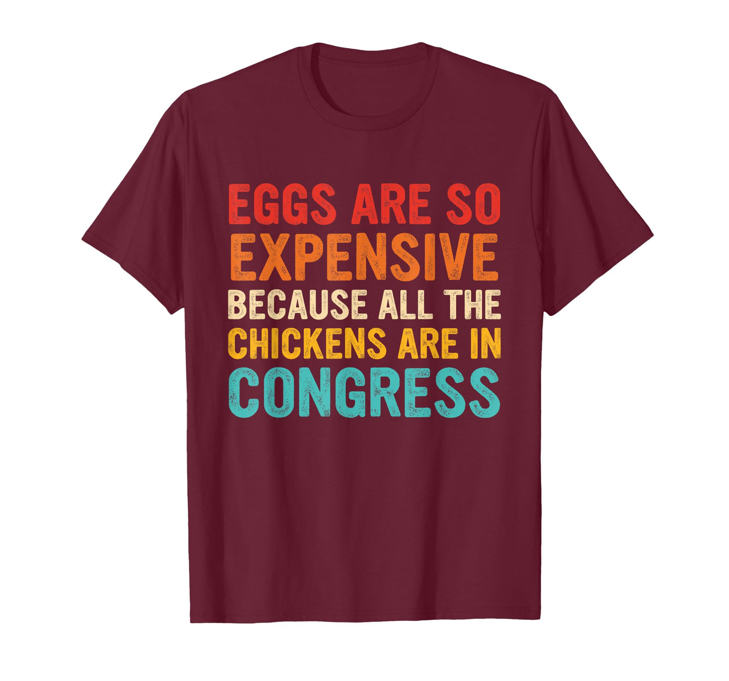 Eggs Are Expensive Because All The Chickens Are In Congress T-Shirt