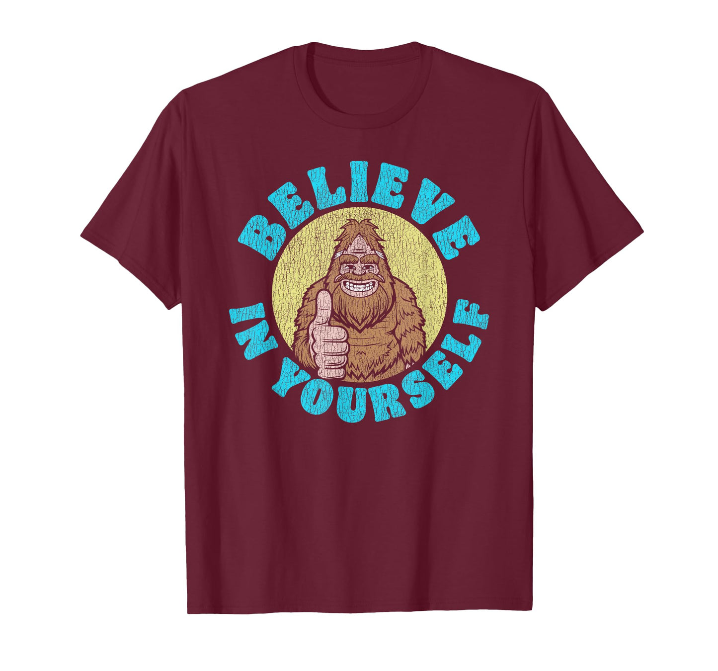 Believe in Yourself! Funny Bigfoot Sasquatch Joke T-Shirt