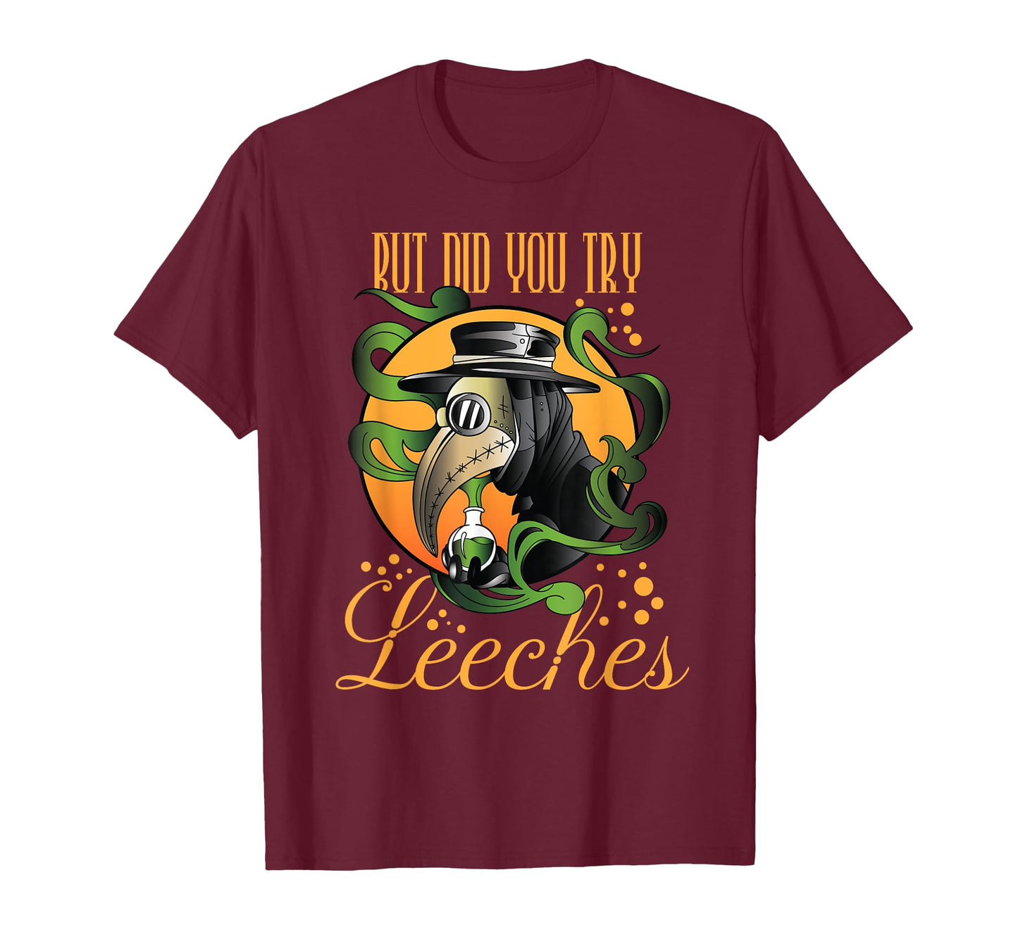 Middle Age Medicine Steampunk But Did You Try Leeches T-Shirt