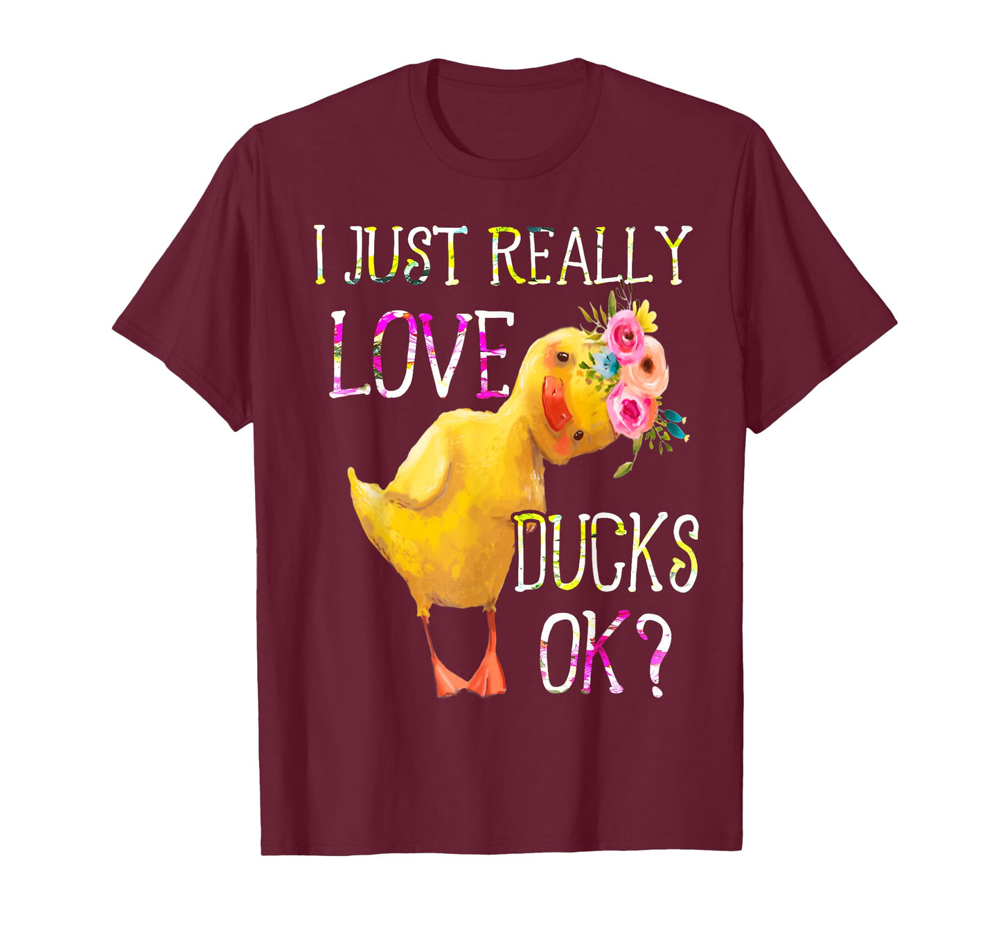 I Just Really Love Ducks Ok Flowers Duck Owner Lover Style T-Shirt