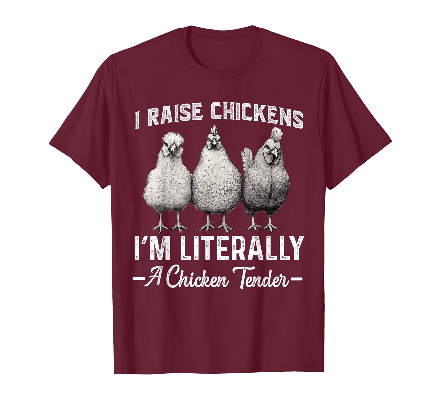 I Raise Chickens I'm Literally a Chicken Tender Funny T-Shirt