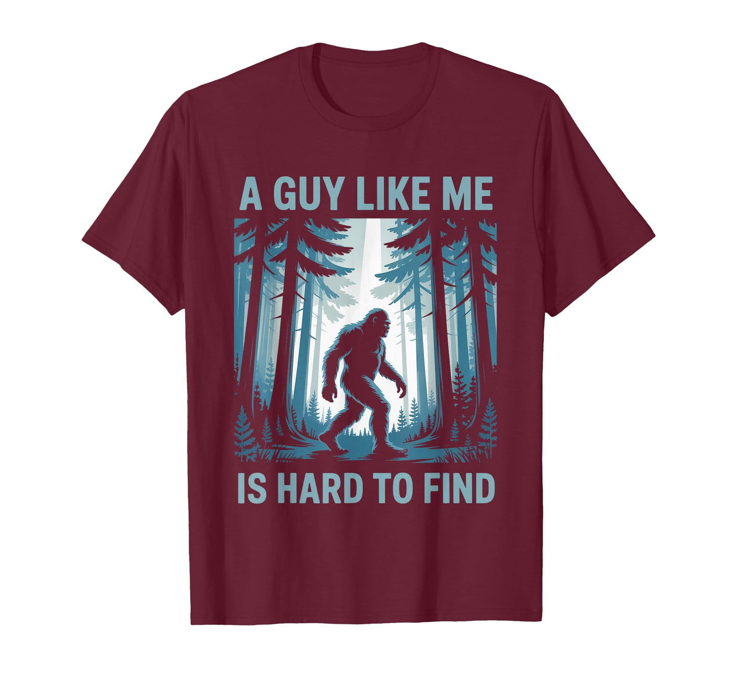 Funny Bigfoot A Guy Like Me Is Hard To Forest Find T-Shirt