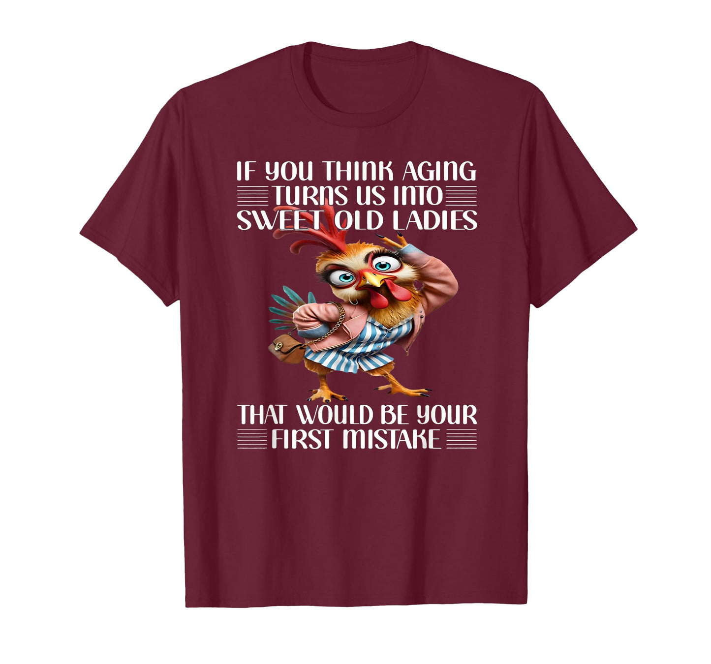 If you think aging turns us into sweet old ladies that would T-Shirt
