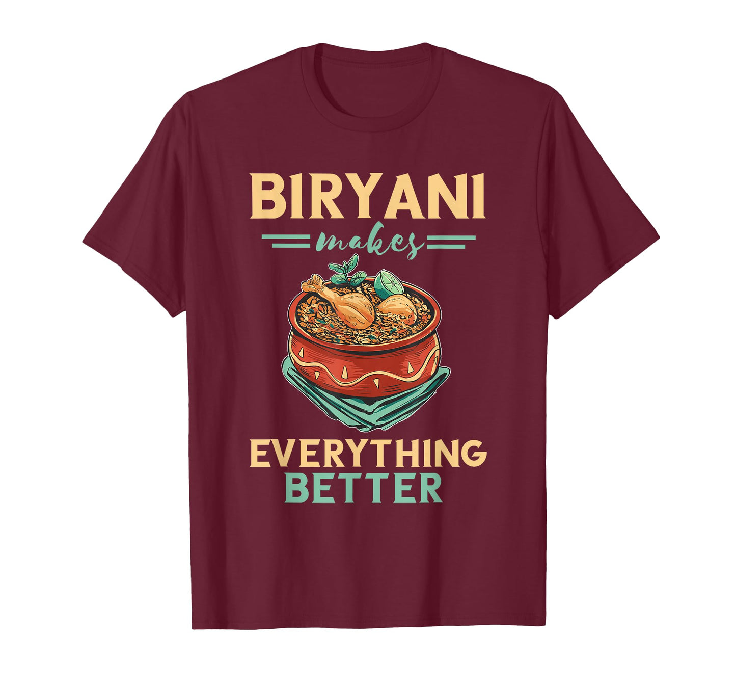 Biryani Makes Everything Better Biryani Masala India Food T-Shirt
