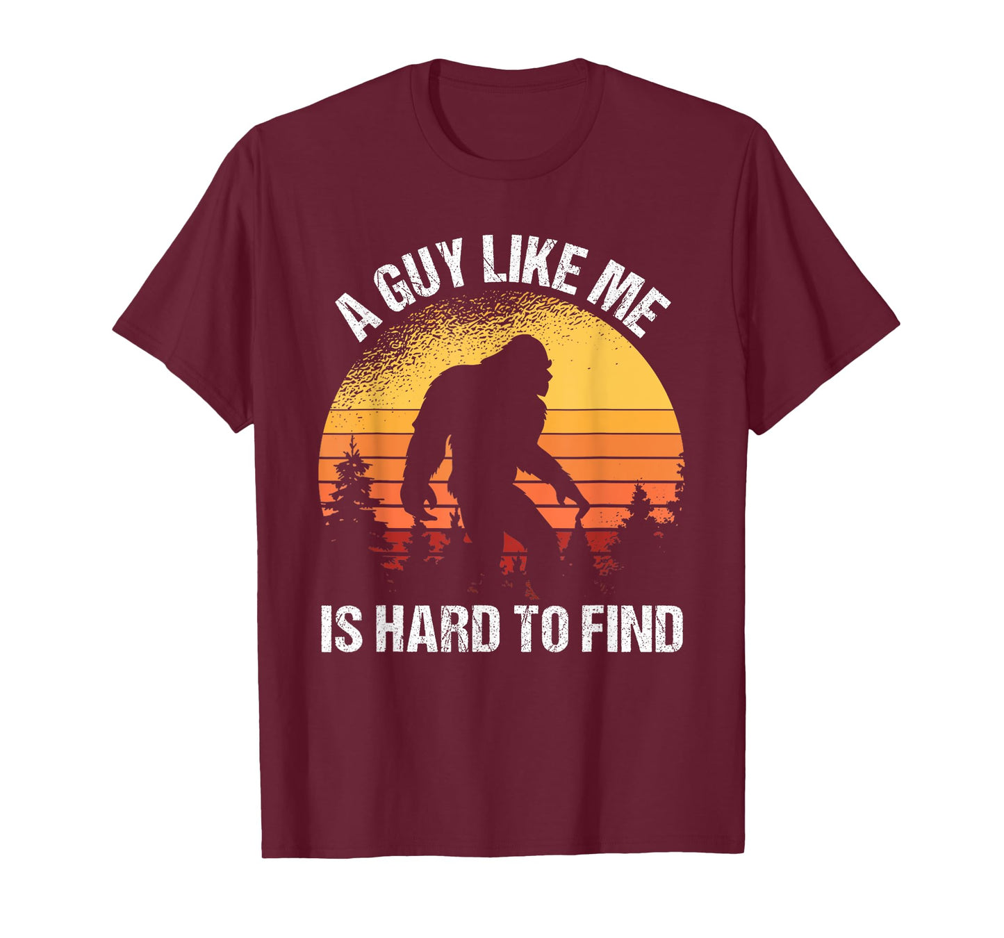 A Guy Like Me Is Hard To Find Funny Bigfoot T-Shirt