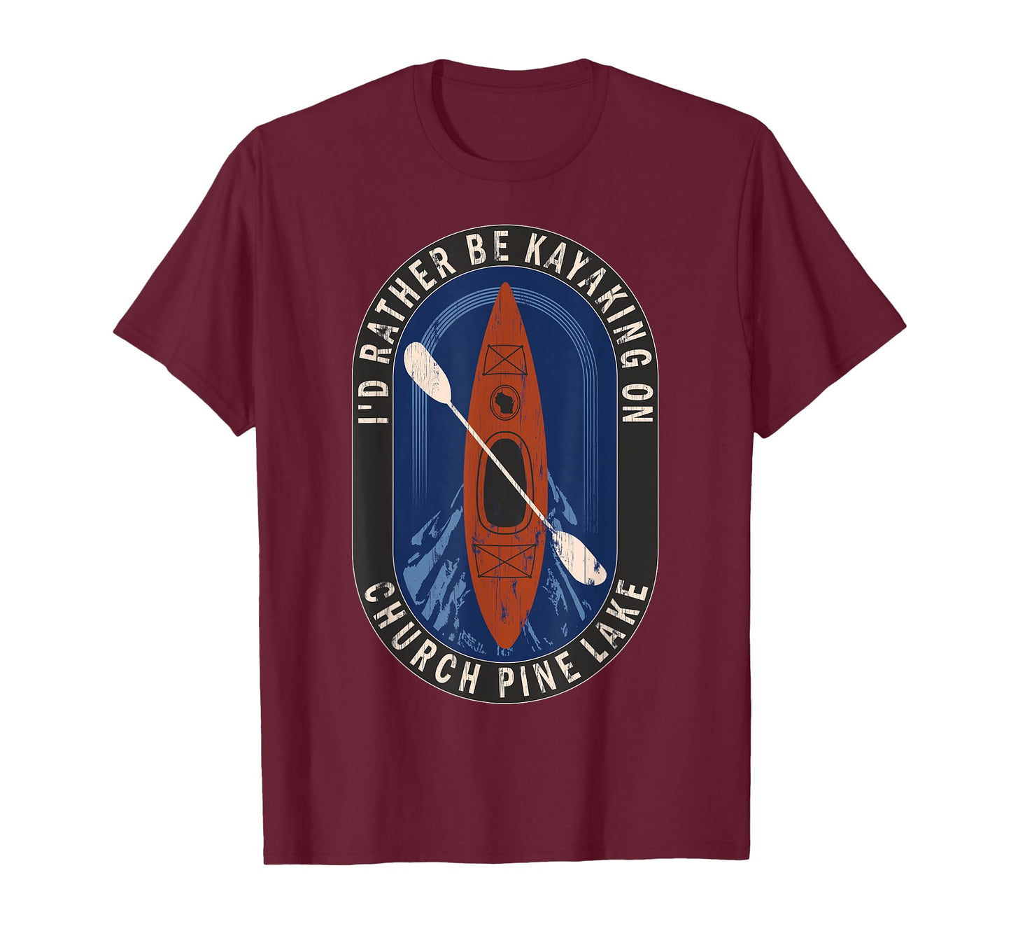 Id Rather Be Kayaking On Church Pine Lake in Wisconsin T-Shirt