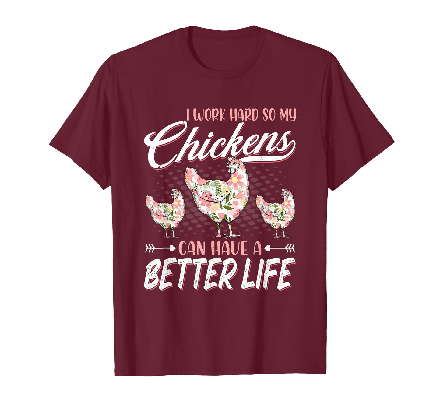 I Work Hard So My Chickens Can Have A Better Life - Chicken T-Shirt