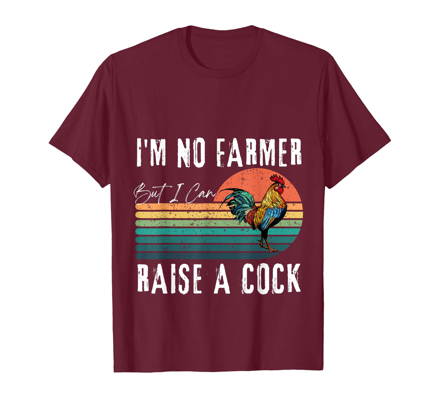 I'm No Farmer But I Can Raise A Cock Chicken T-Shirt