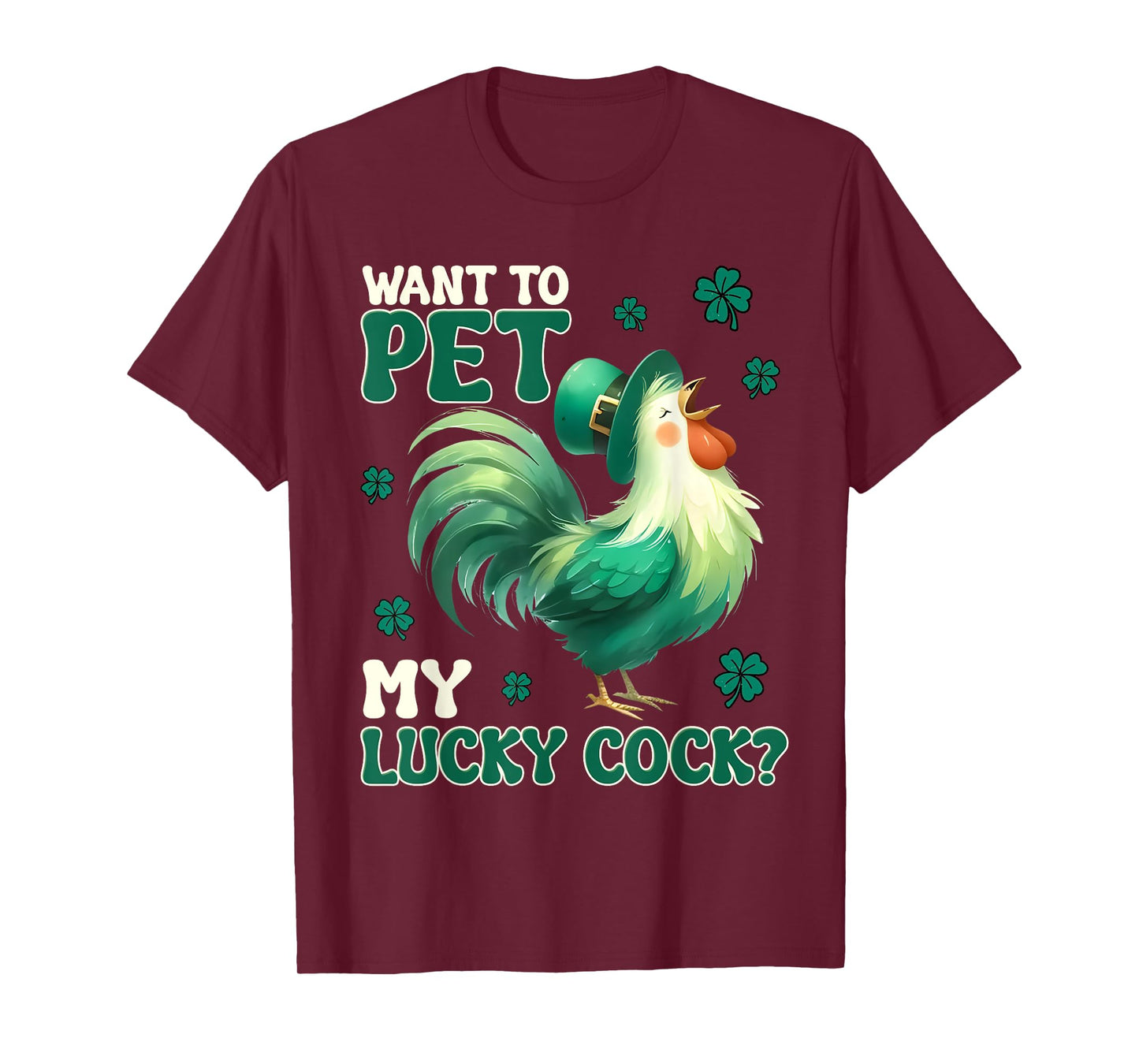 Want To Pet My Lucky Cock Funny Chicken St Patrick Day T-Shirt