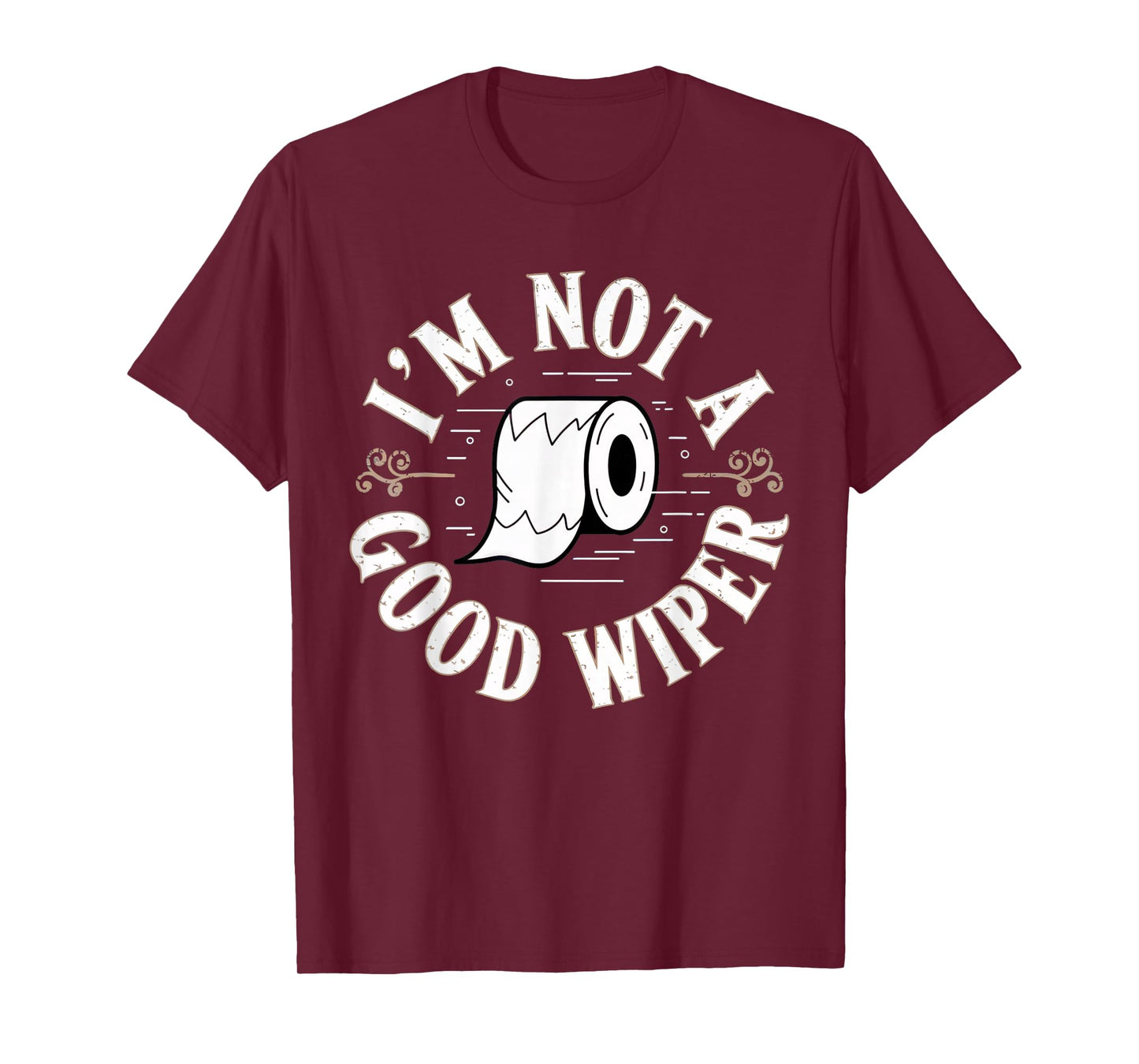 Embarrassing Shirt Funny Im Not a Good Wiper Inappropriate T-Shirt