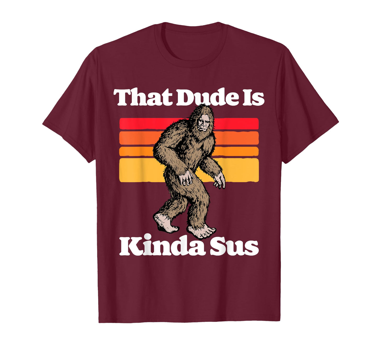 Sus World Funny Vintage Gamer Co That Dude Is Kinda Sus Funny Suspicious Bigfoot Sasquatch T-Shirt