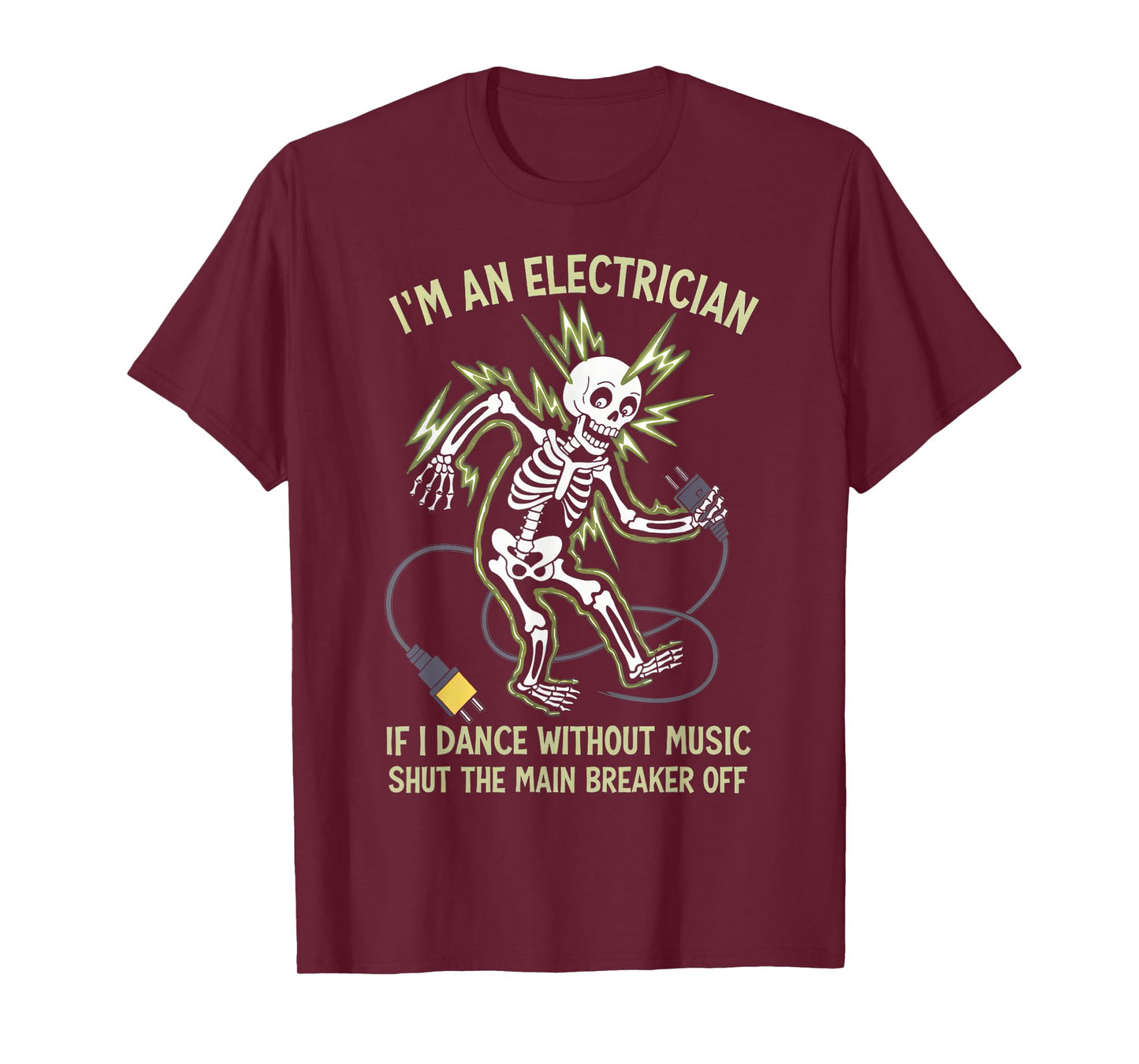 I'm An Electrician If I Dance Without Music Funny Skeleton T-Shirt