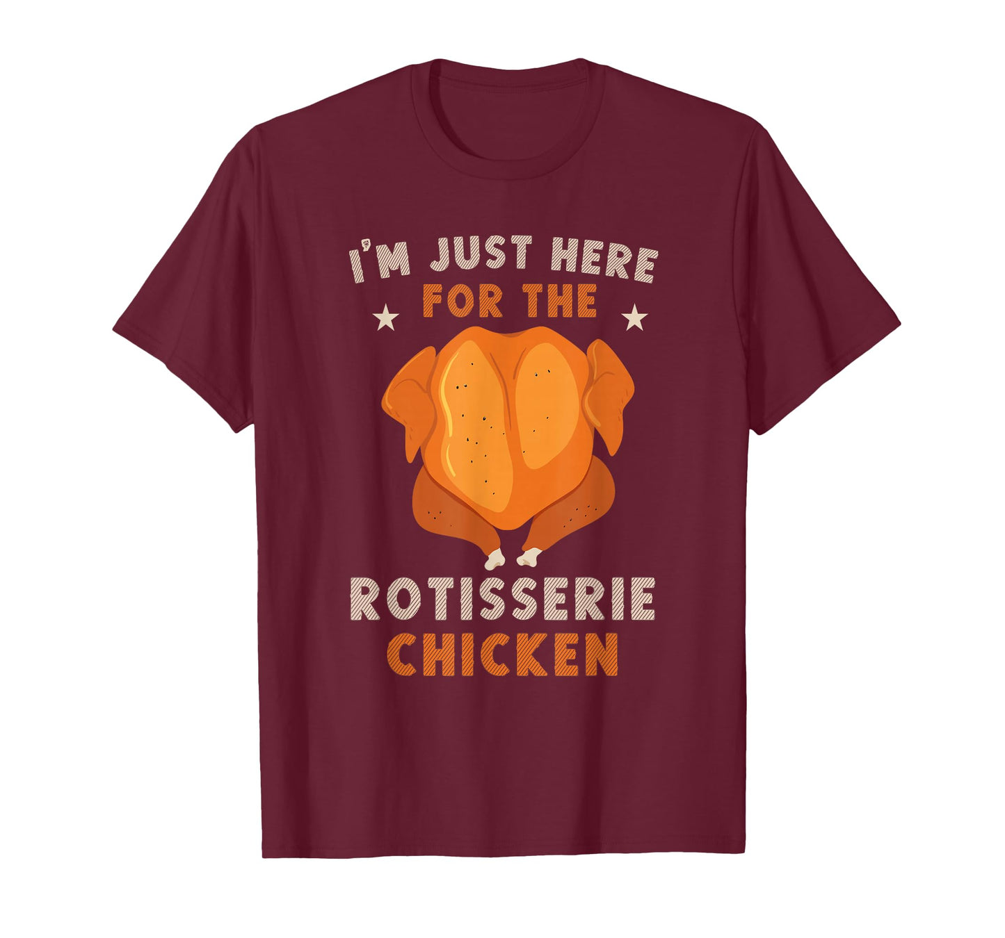 i'm just here for the Rotisserie Chicken Funny Thanksgiving T-Shirt