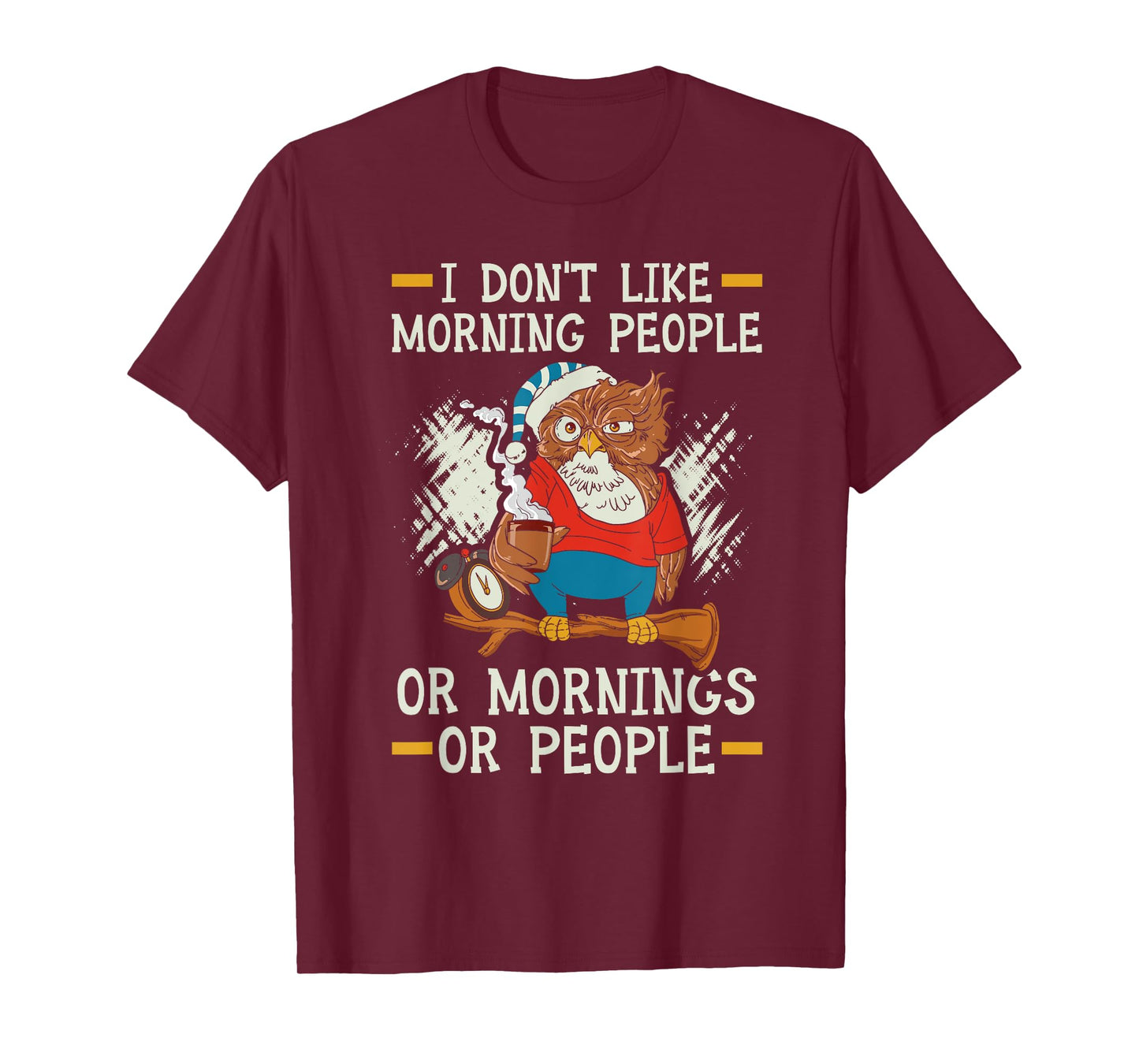 I Don't Like Morning People Or Mornings Or People T-Shirt