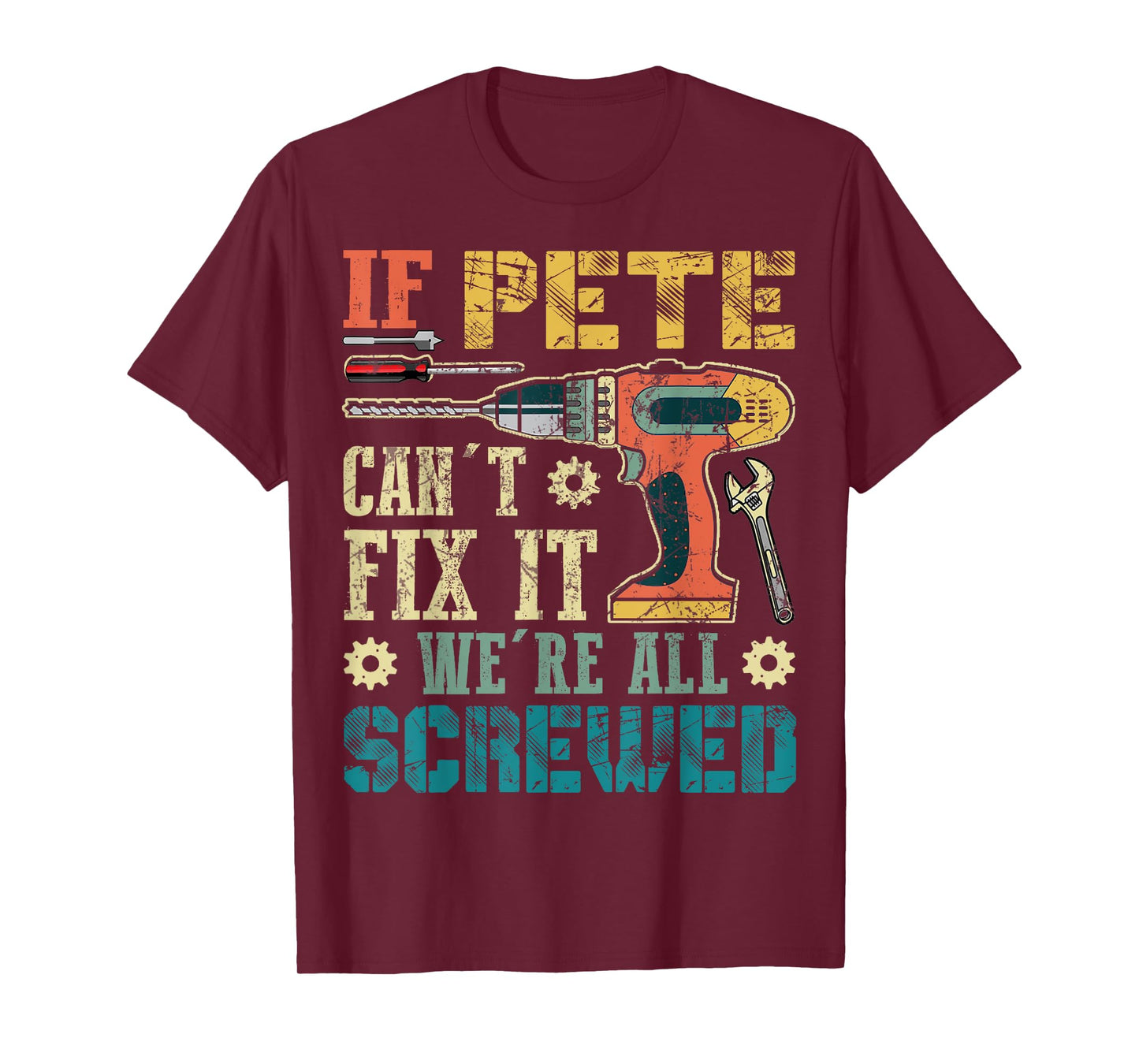 If Pete Can't Fix it We're All Screwed Funny Fathers Gift T-Shirt