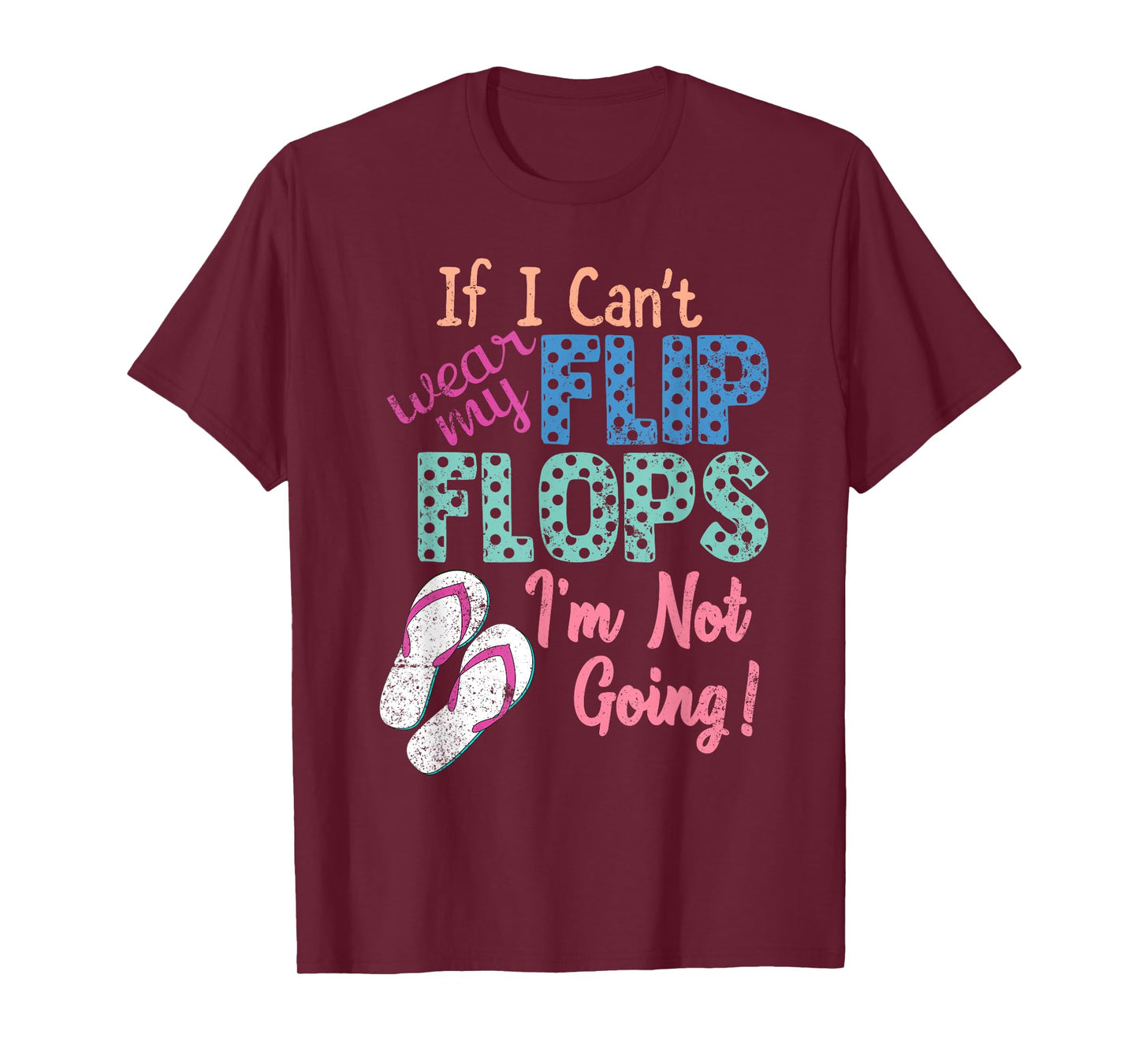If I Can't Wear My Flip Flops I'm Not Going Funny T-Shirt T-Shirt