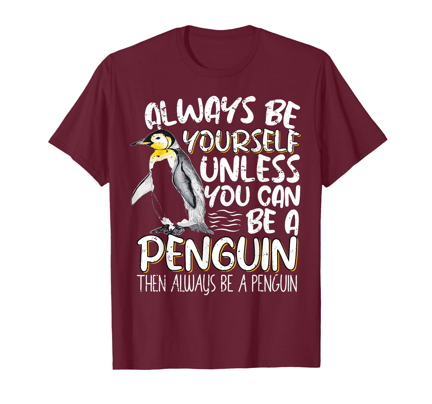Always Be Yourself Unless You Can Be A Penguin Penguin Lover T-Shirt