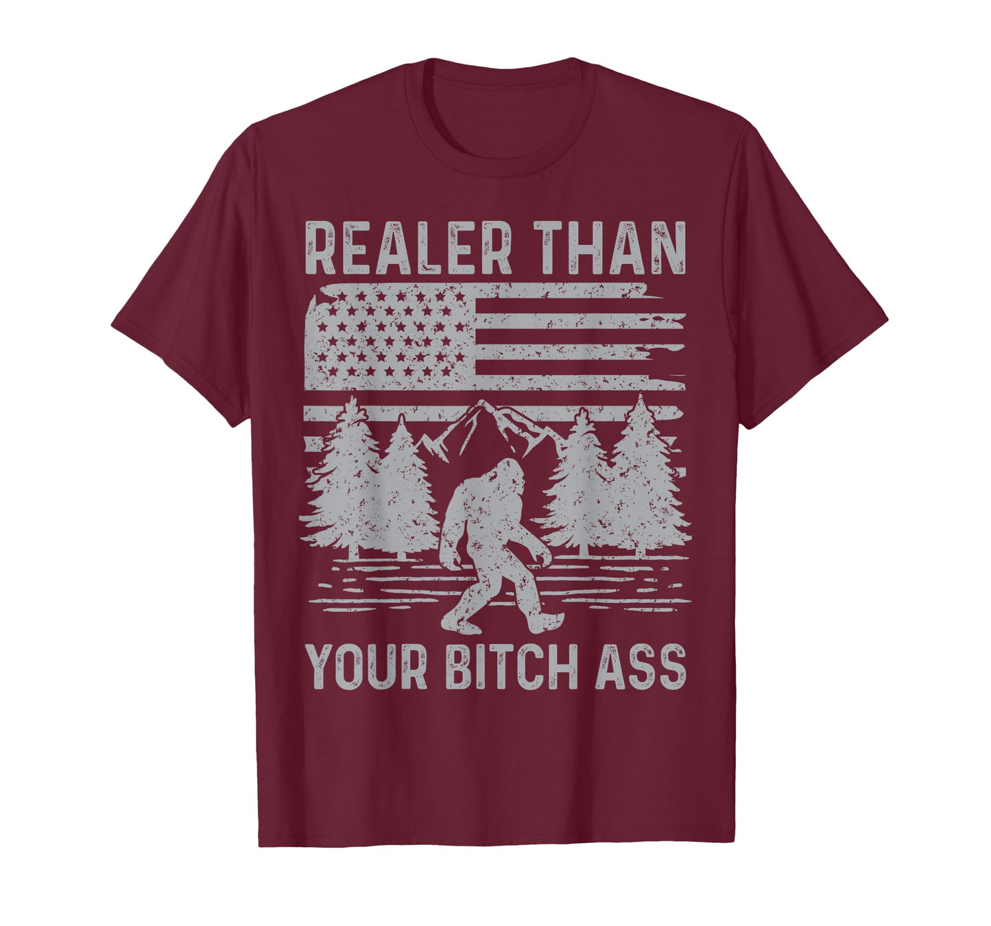 Realer Than Your Bitch Ass Shirt Funny Bigfoot Hiking Camp T-Shirt