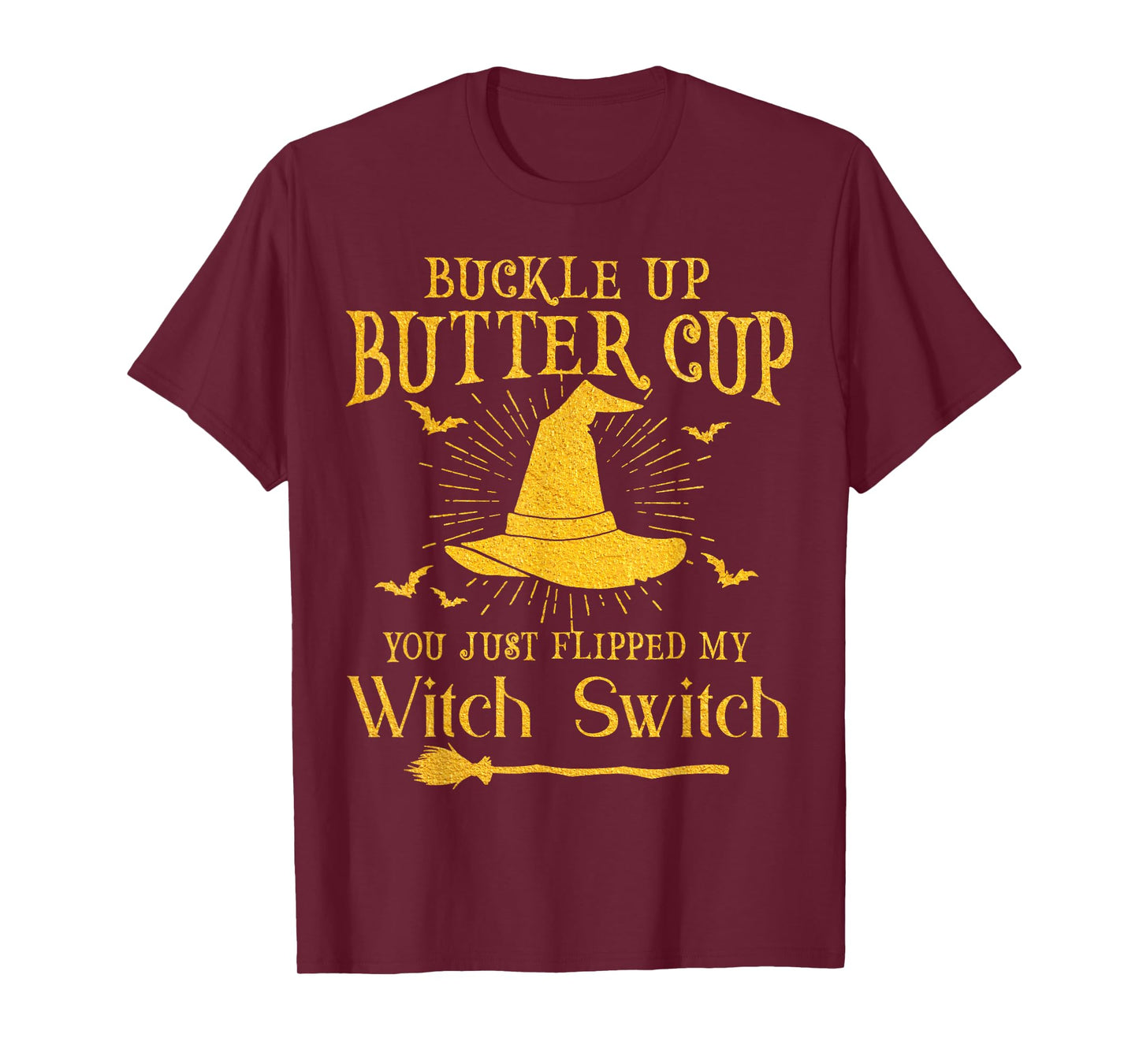 Buckle Up Butter Cup You Just Flipped My Witch Switch T-Shirt