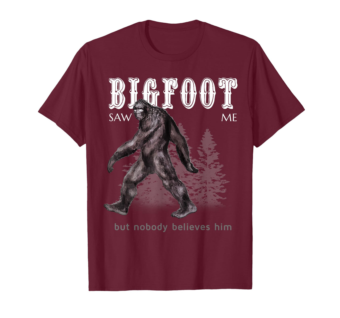 Bigfoot Saw Me But Nobody Believes Him Funny T-Shirt