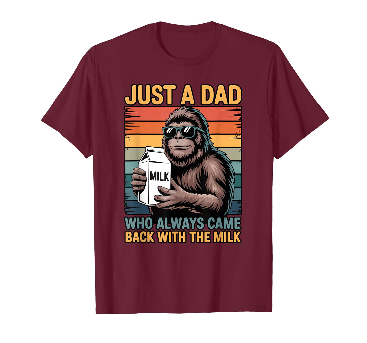Just a Dad Who Always Came Back with The Milk Sasquatch T-Shirt