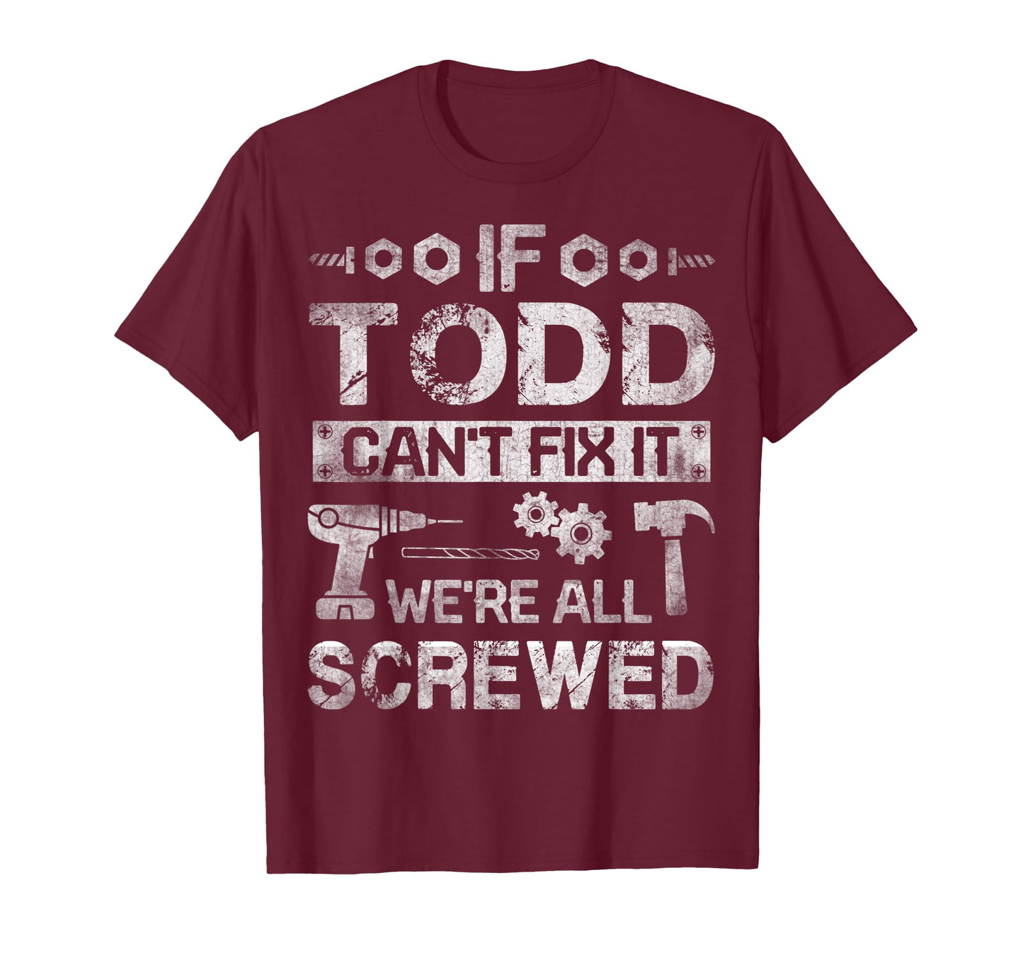 Mens If Todd Can't Fix it We're All Screwed Funny Fathers Gift T-Shirt