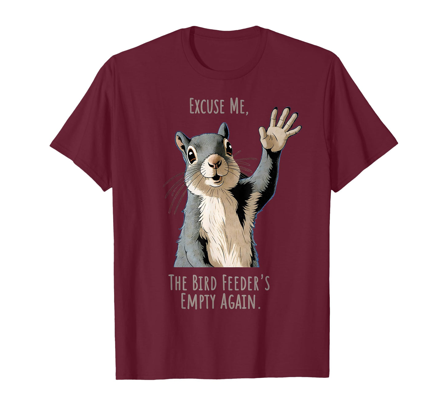 Funny Squirrel Excuse Me, Bird Feeder's Empty Again T-Shirt
