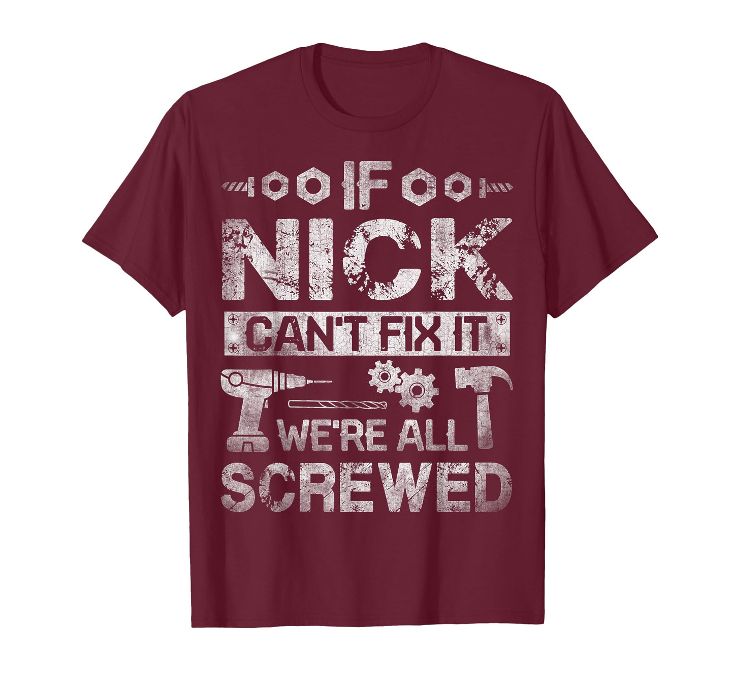 If Nick Can't Fix it We're All Screwed Funny Fathers Gift T-Shirt