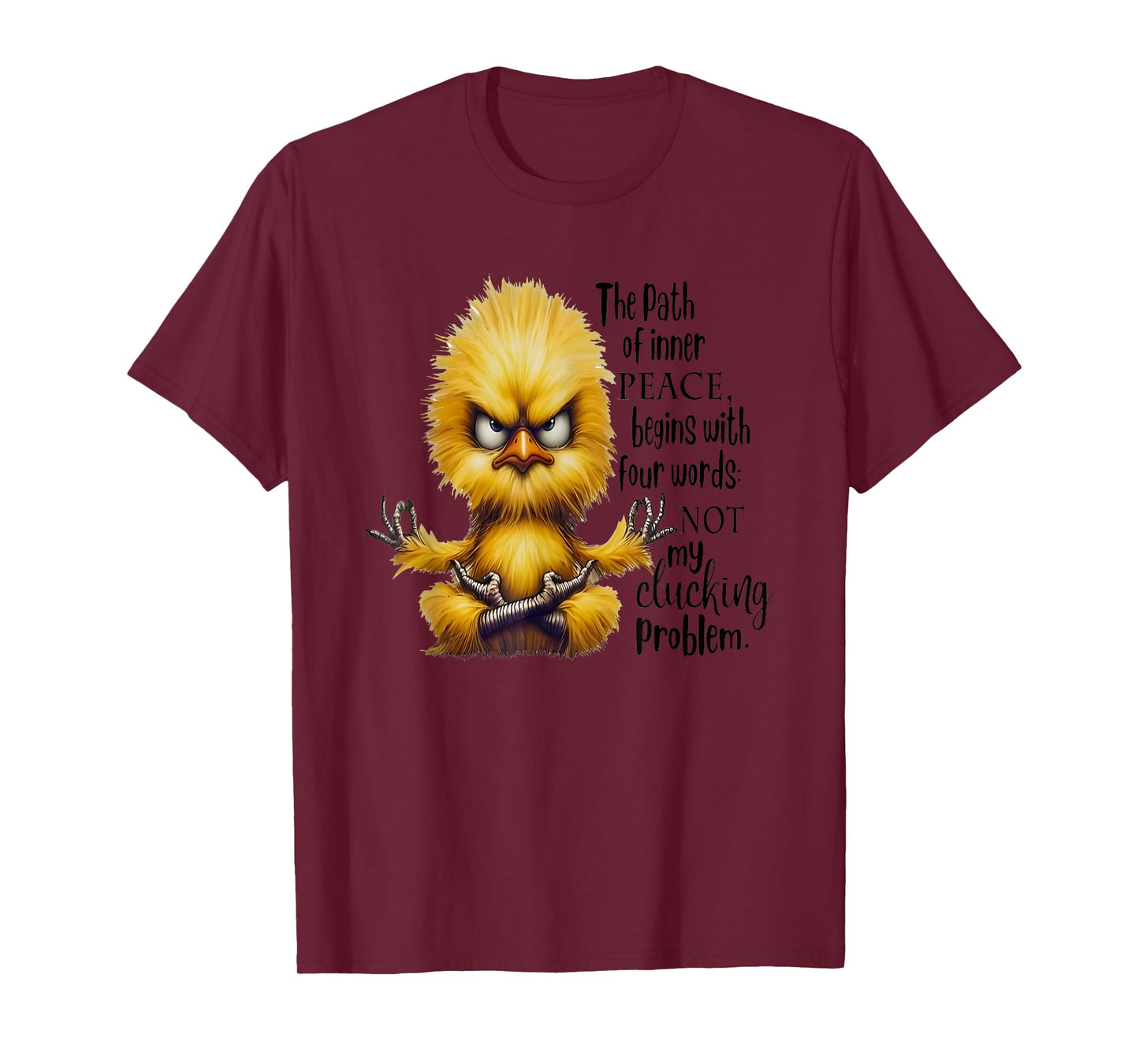 The Path Of Inner Peace Begins With Four Words Not My Cluck T-Shirt
