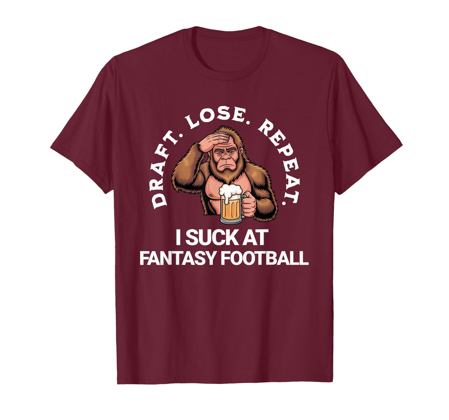 Draft Lose Repeat, Bigfoot I Suck at Fantasy Football Loser T-Shirt