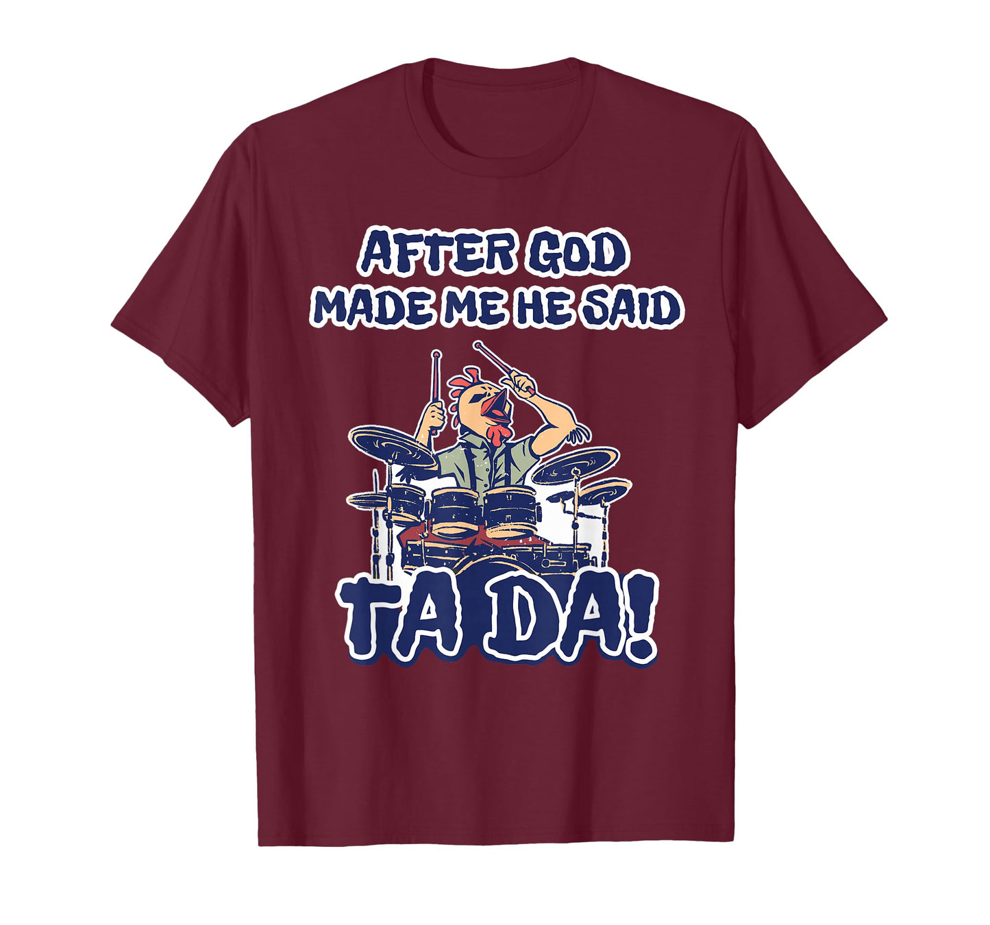 After God Made Me He Said Ta-da Funny Chicken Drummer T-Shirt
