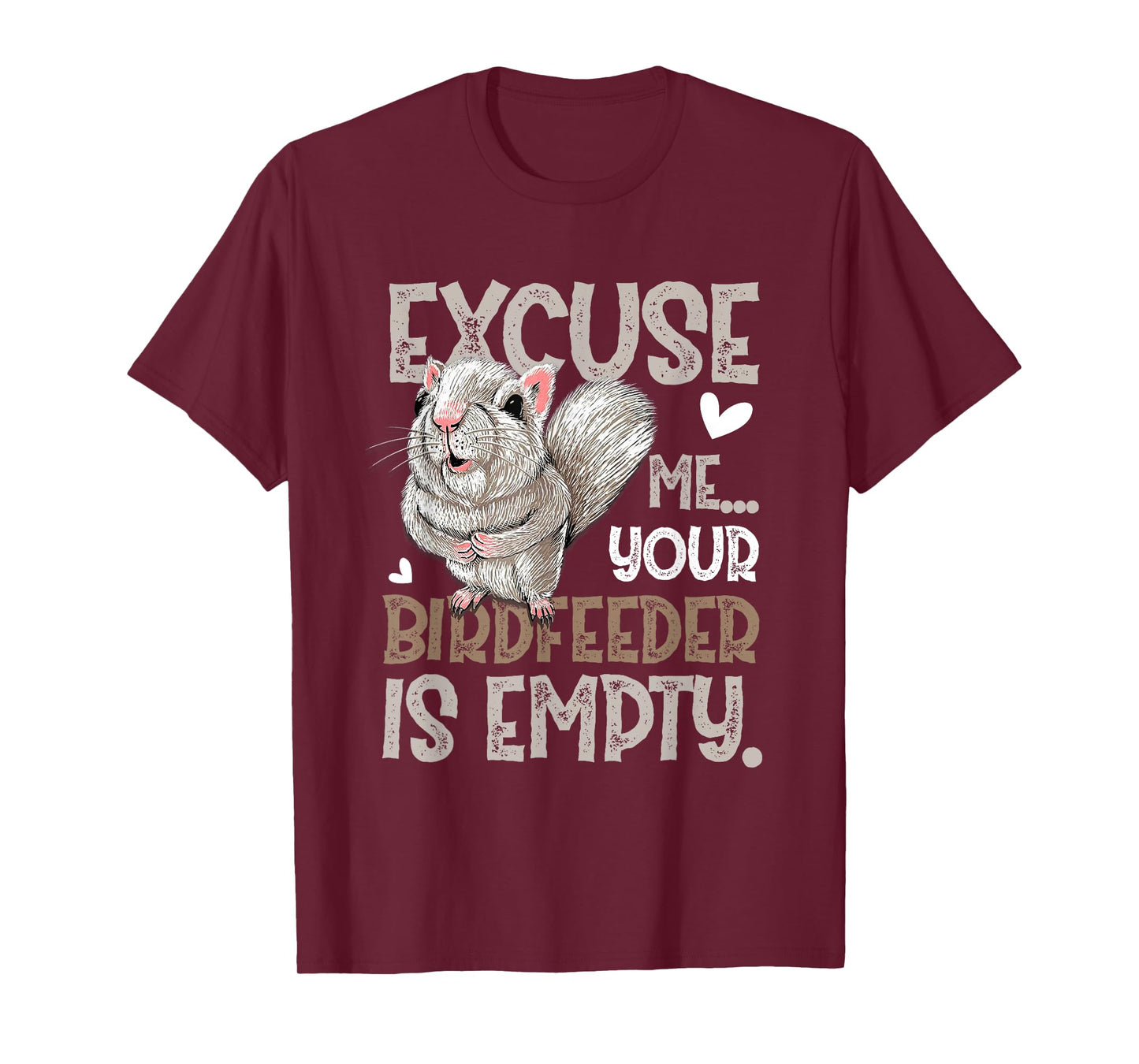 Squirrel Excuse Me Your Birdfeeder Is Empty T-Shirt