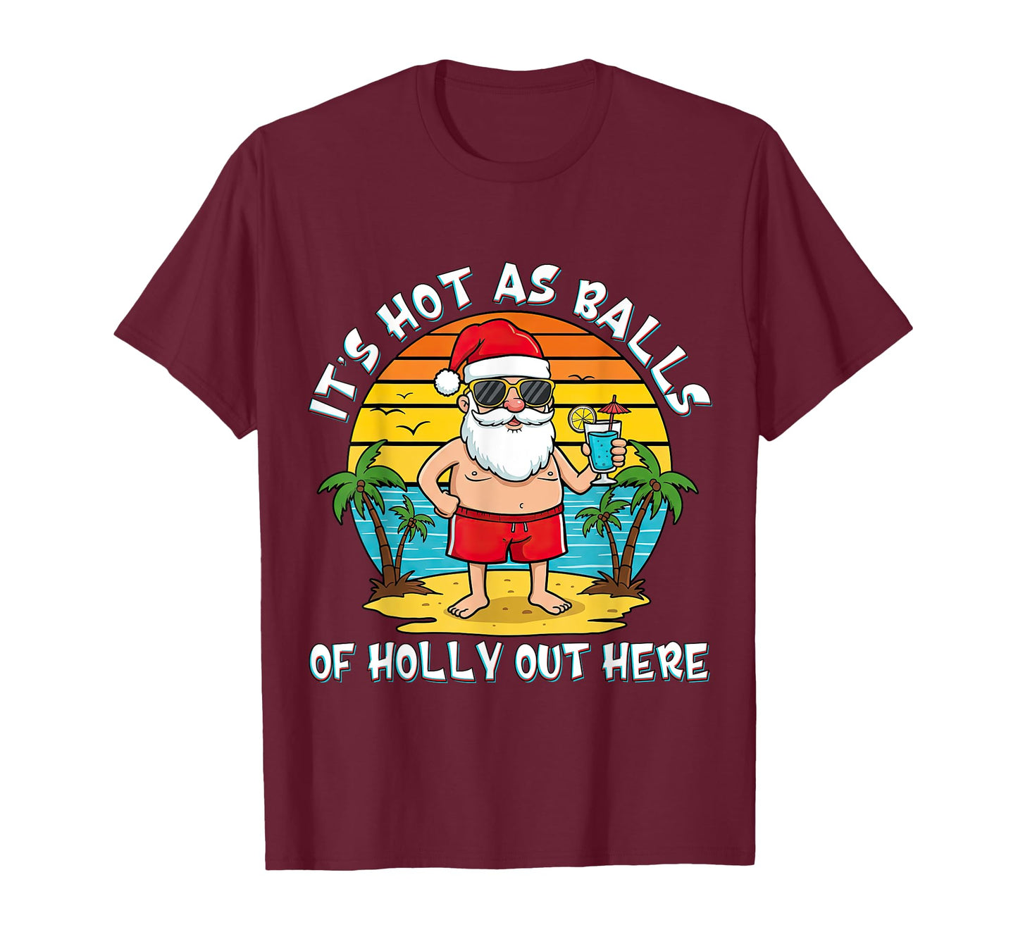 It's Hot As Balls of Holly Out Here Xmas In July Santa Claus T-Shirt