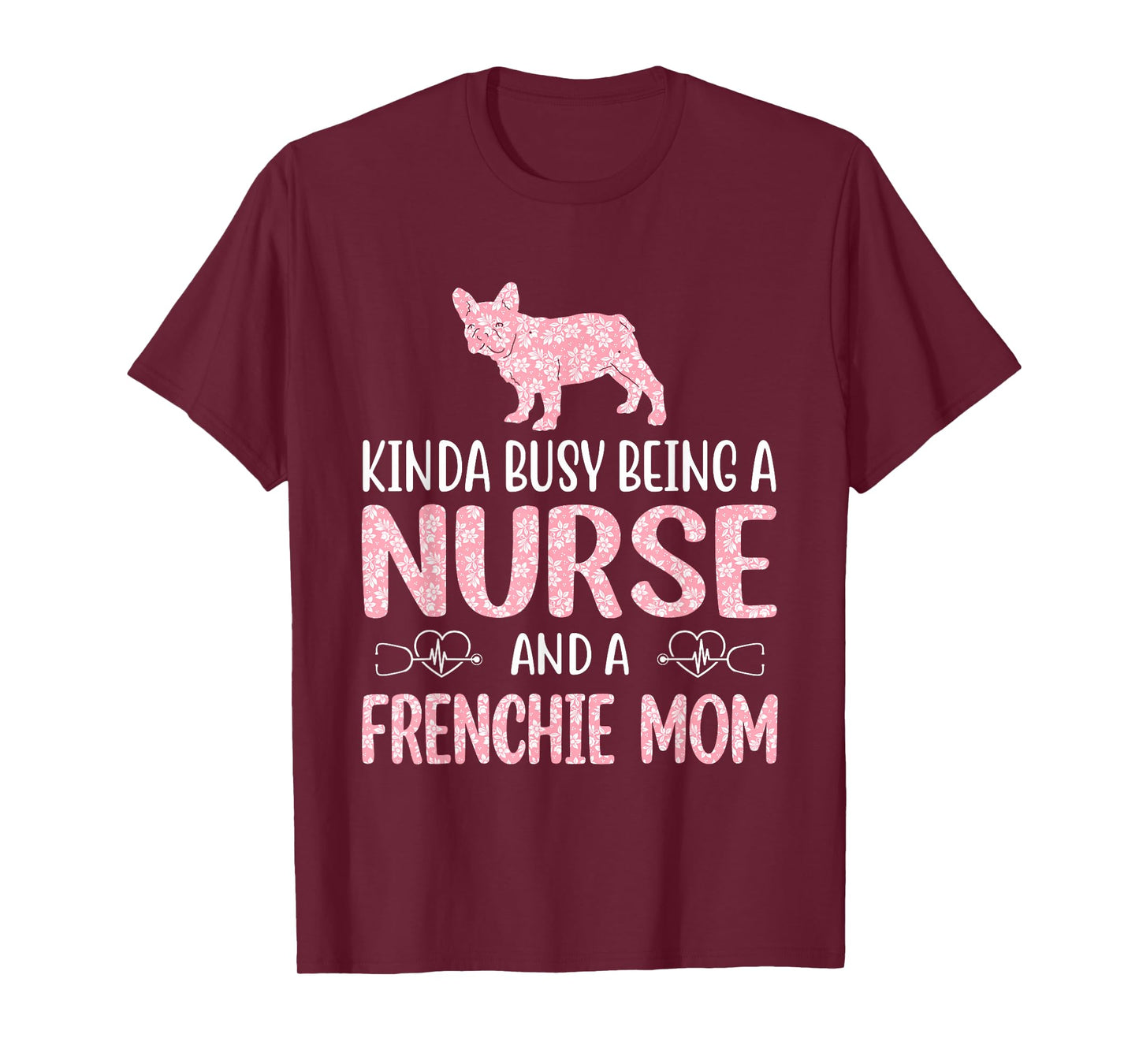 Nurse French Bulldog Frenchie Mom Nurses Appreciation Lifes Men Women T-Shirt