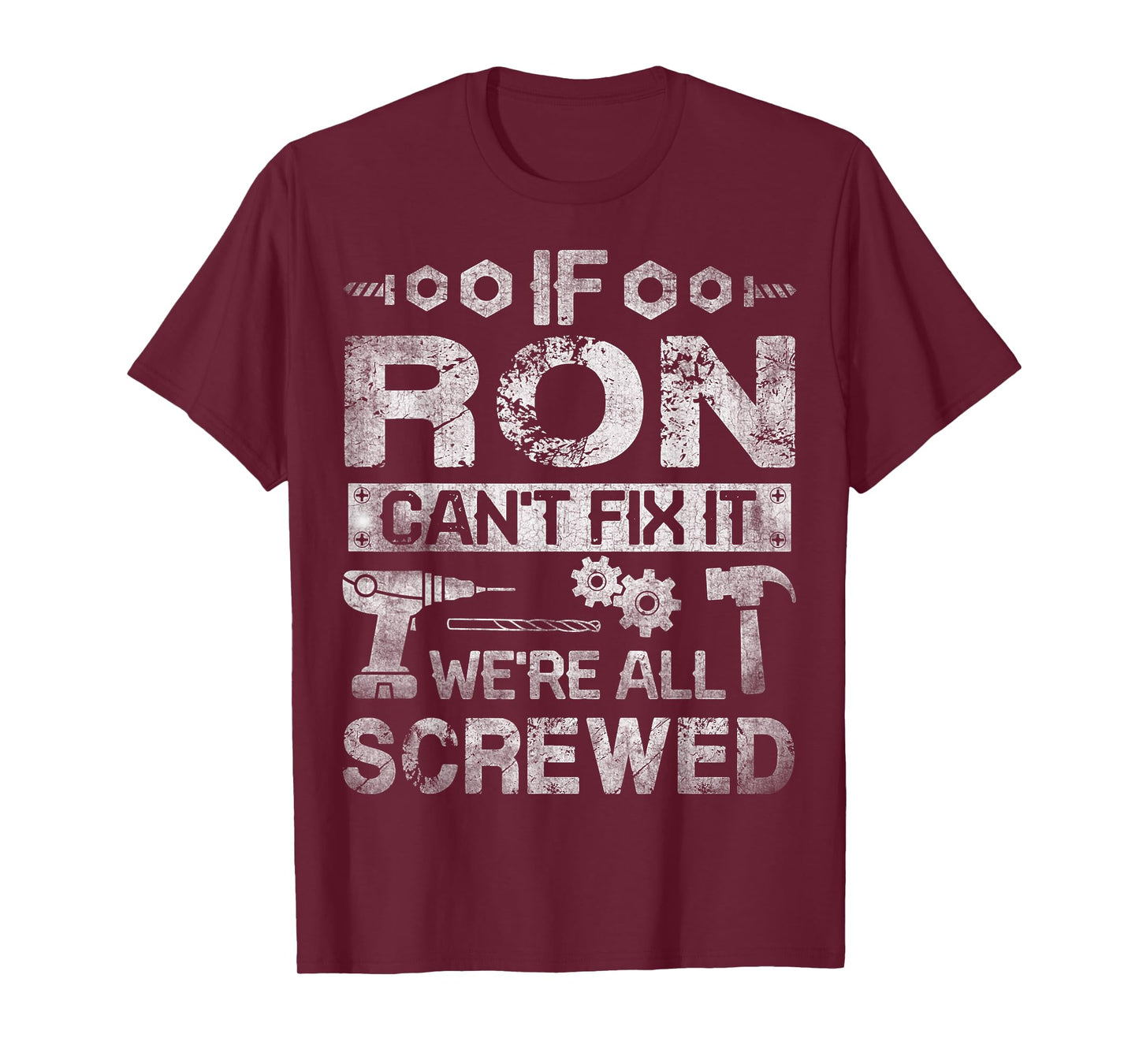 If Ron Can't Fix it We're All Screwed Funny Fathers Gift T-Shirt
