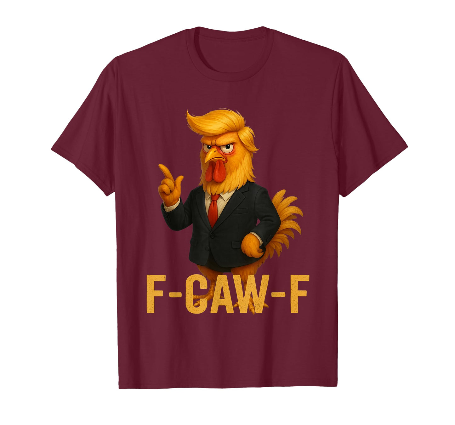 F-Caw-F Funny Chicken Humor Quote Rooster Meme Anti-Trump T-Shirt